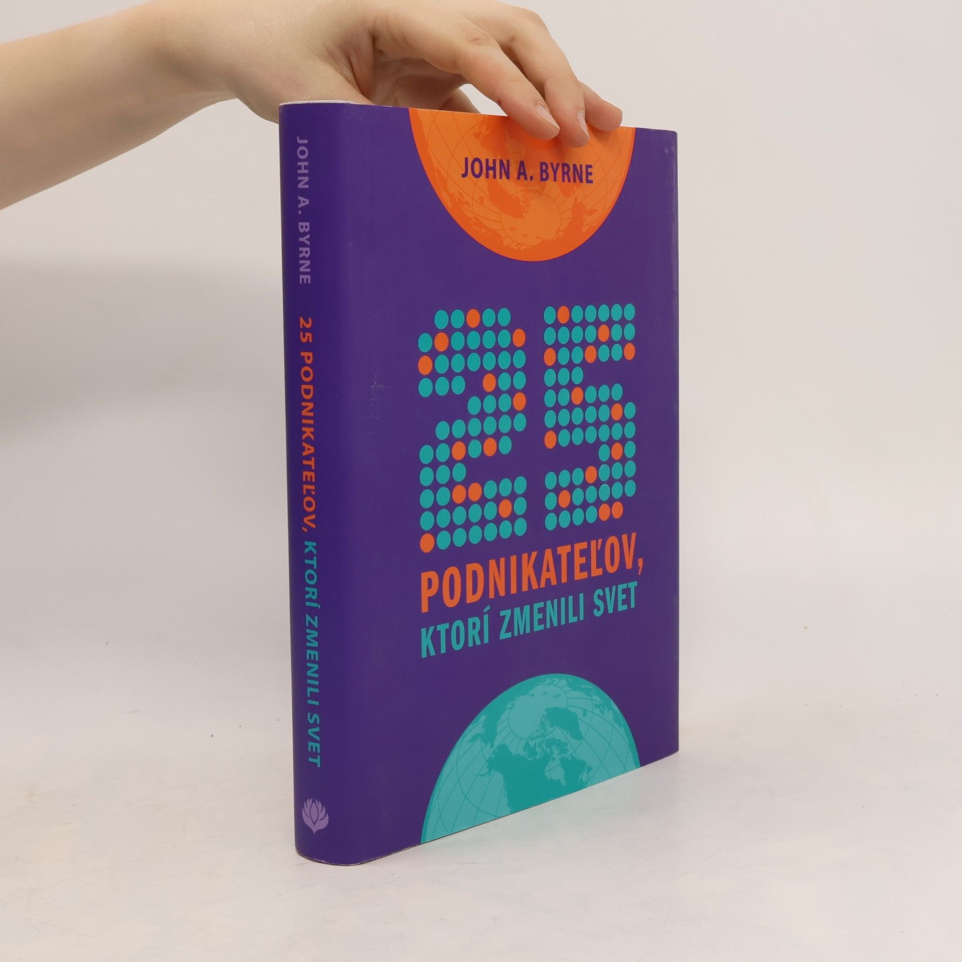 John A. Byrne 25 podnikateľov, ktorí zmenili svet