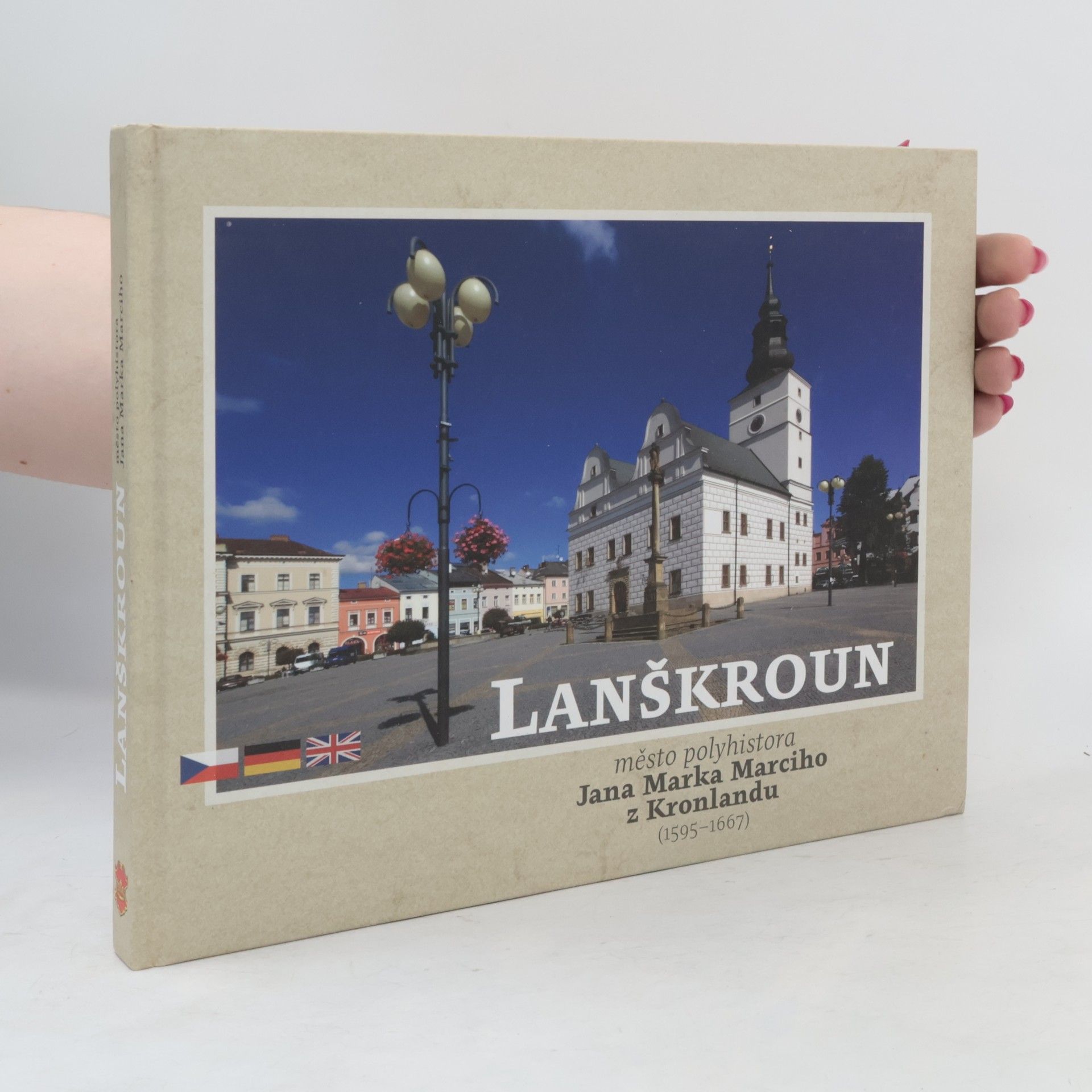 Various authors Lanškroun : město polyhistora Jana Marka Marciho z Kronlandu (1595-1667)