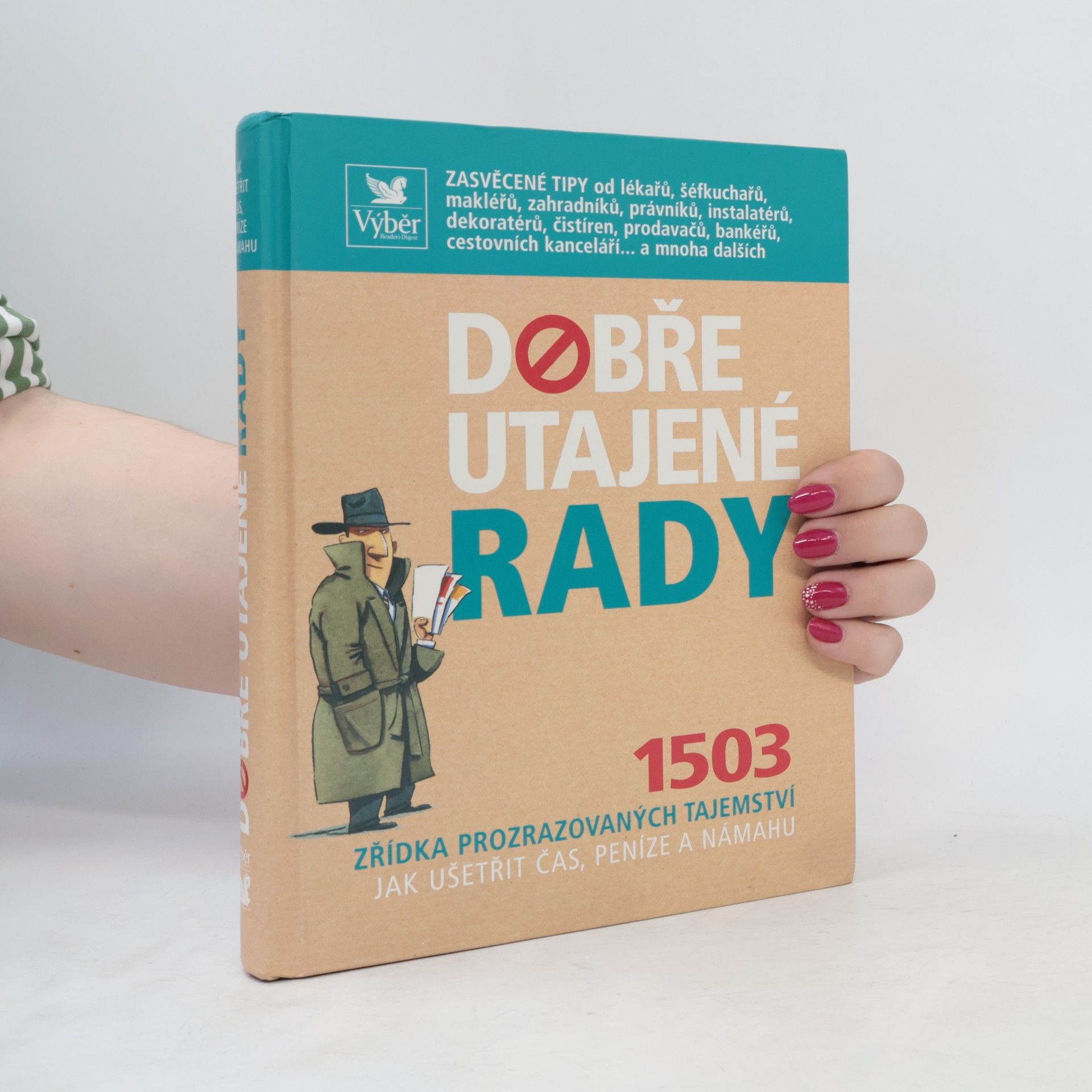Autorenkollektiv Dobře utajené rady. 1503 zřídka prozrazovaných tajemství jak ušetřit čas, peníze a námahu