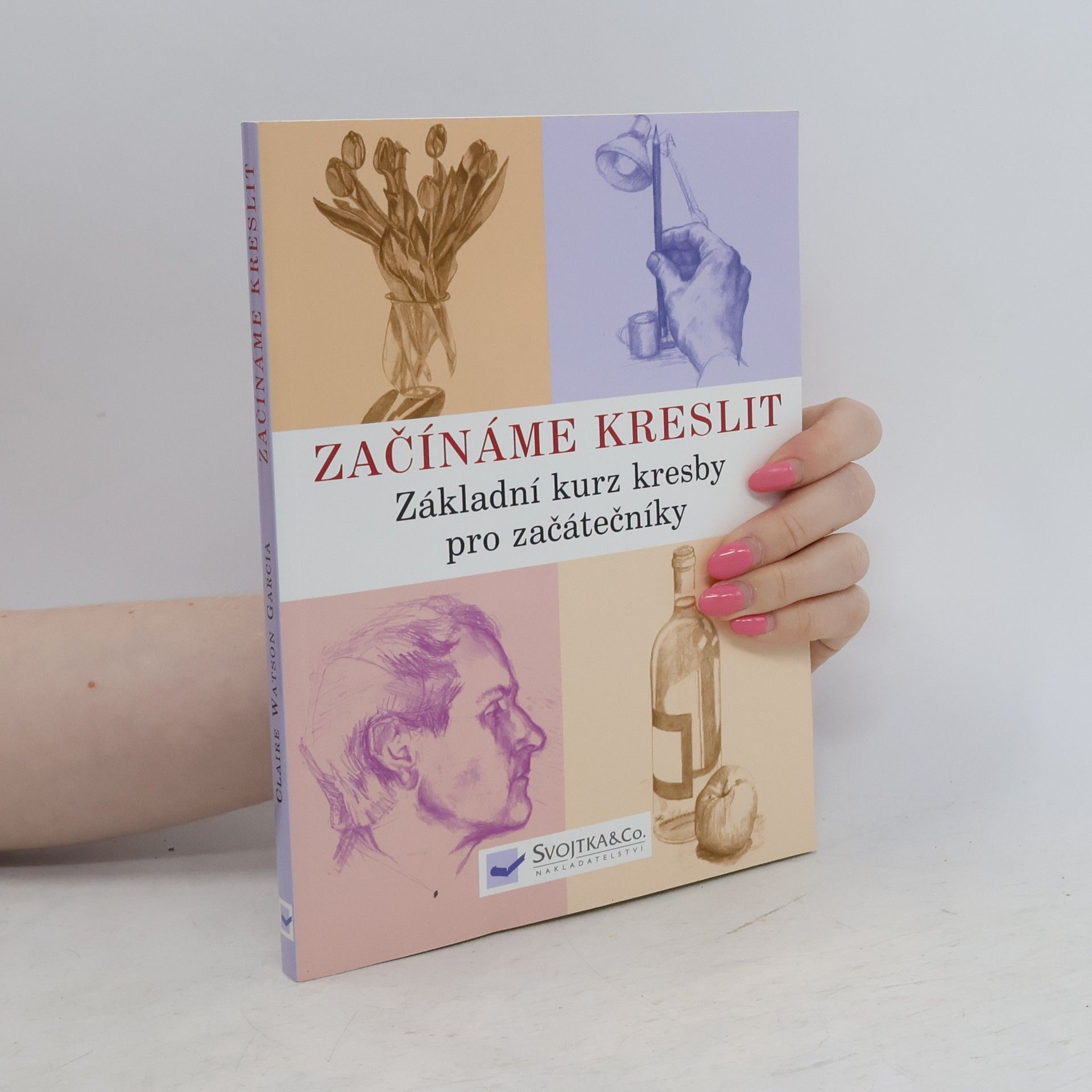 Claire Watson Garcia Začínáme kreslit: Základní kurz kresby pro začátečníky
