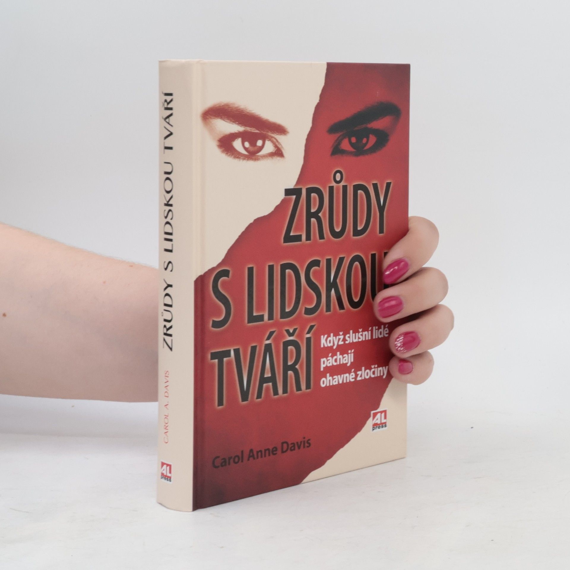 Carol Anne Davis Zrůdy s lidskou tváří : když slušní lidé páchají ohavné zločiny