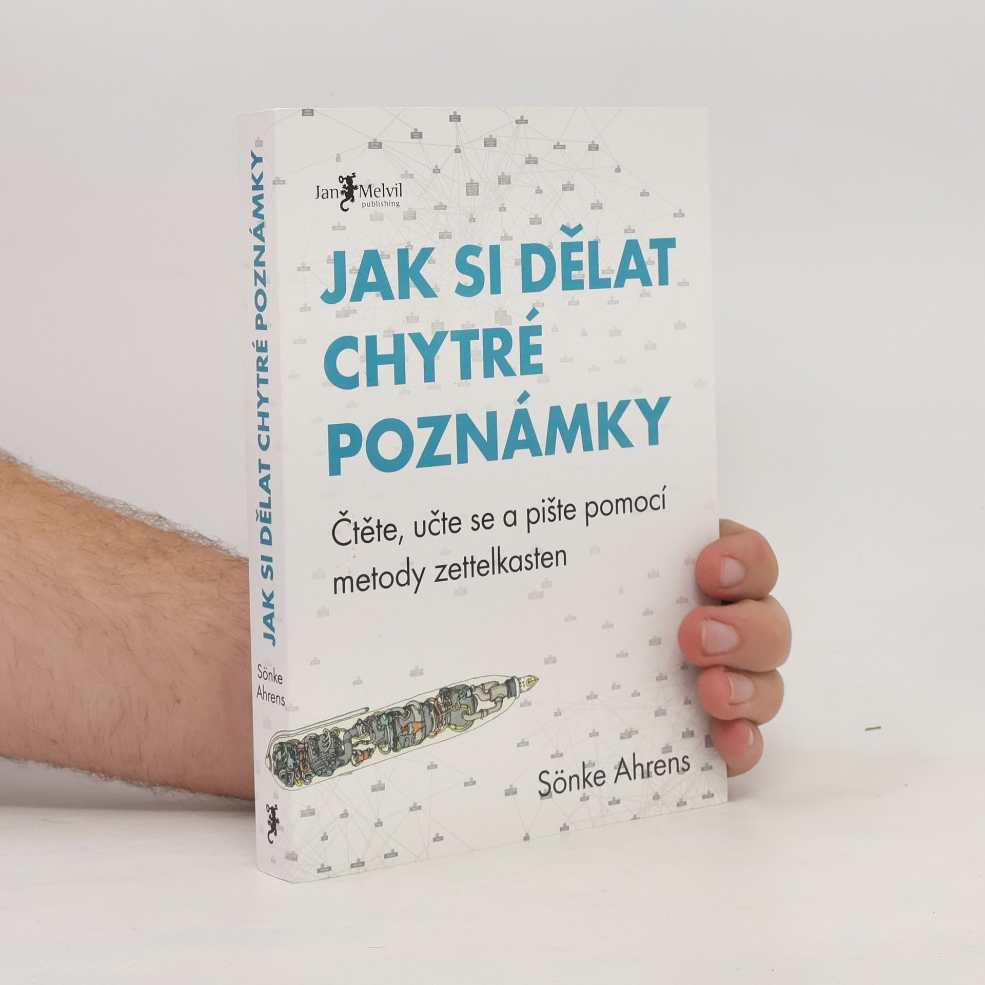 Sönke Ahrens Jak si dělat chytré poznámky : čtěte, pište a přemýšlejte s pomocí legendární metody zettelkasten