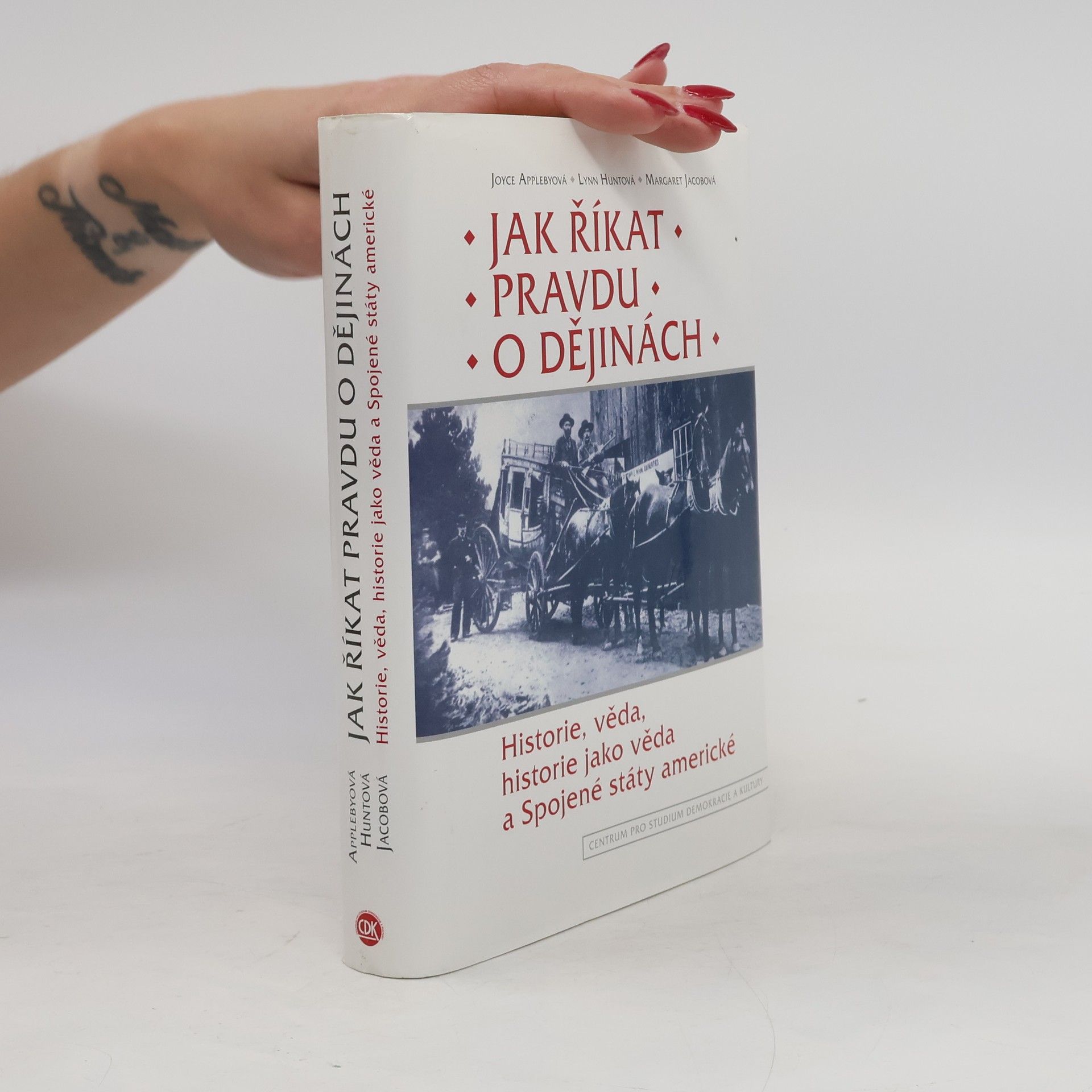 Collectif d'auteurs Jak říkat pravdu o dějinách: Historie, věda, historie jako věda a Spojené státy americké