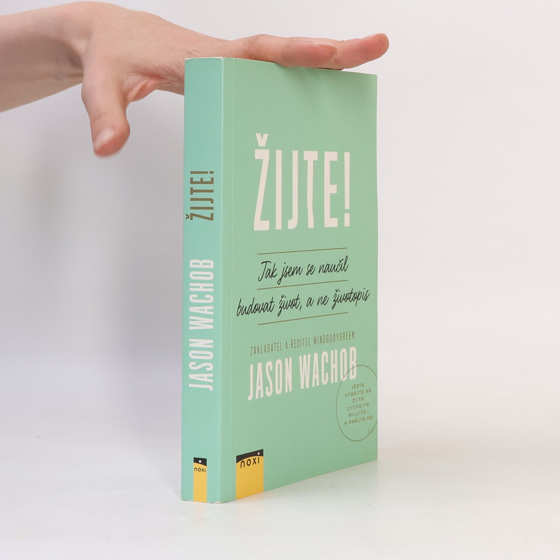 Jason Wachob Žijte! Jak se naučit budovat život, a ne životopis