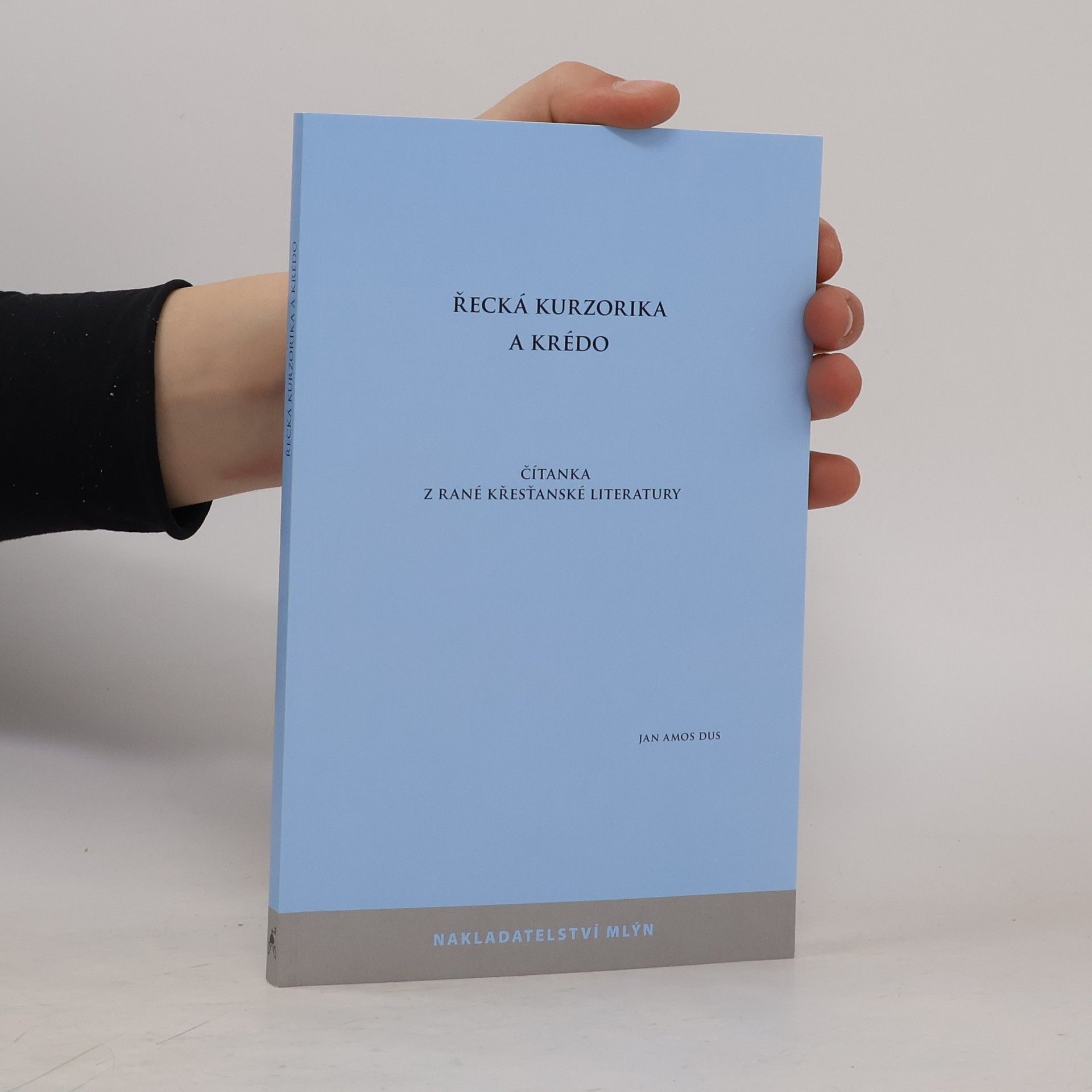 Jan Amos Dus Řecká kurzorika a krédo : čítanka z rané křesťanské literatury