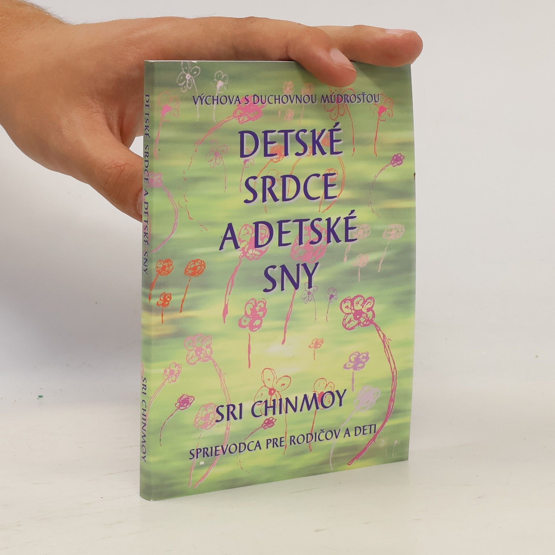 Sri Chinmoy Detské srdce a detské sny: Sprievodca pre rodičov a deti