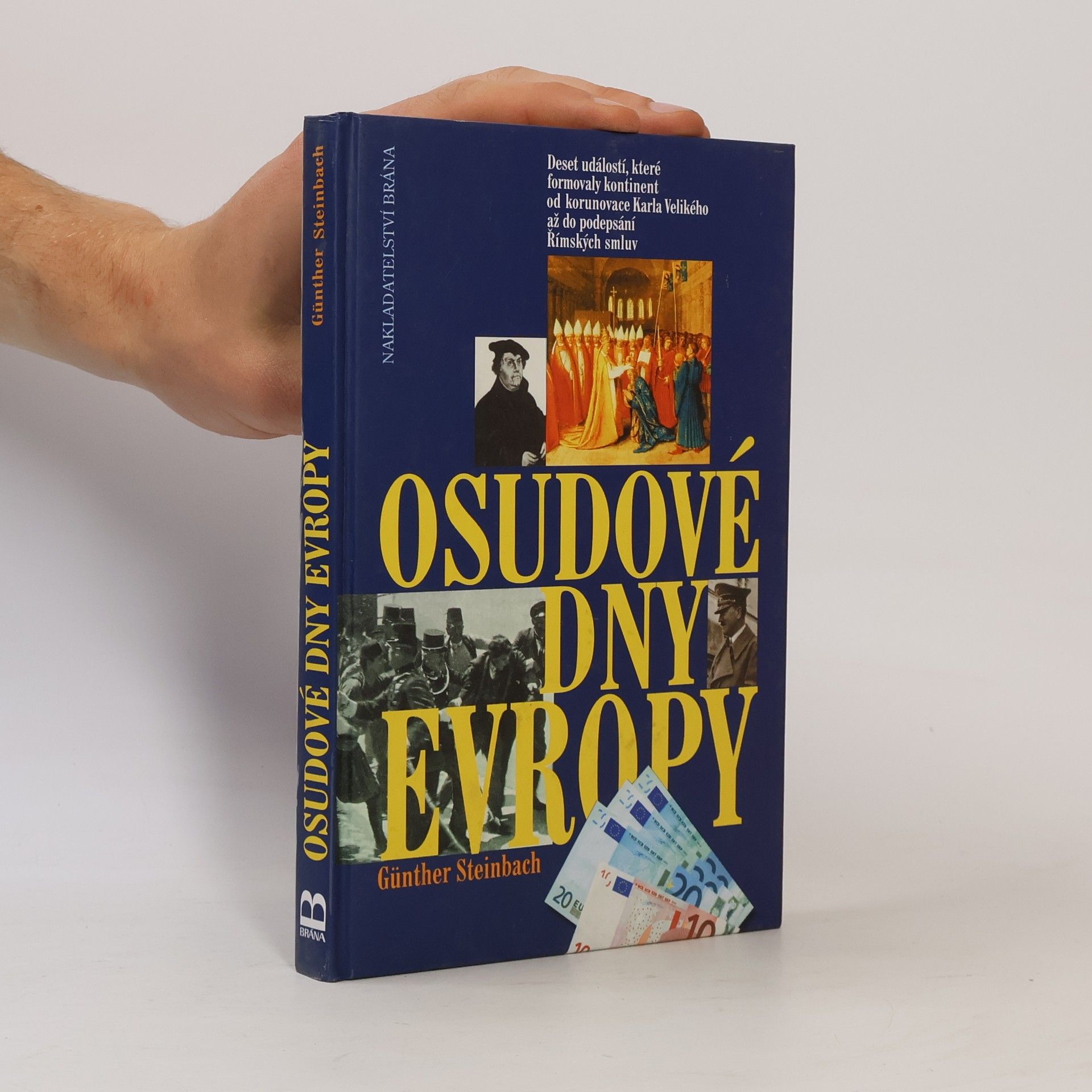 Günther Steinbach Osudové dny Evropy: deset událostí, které formovaly kontinent