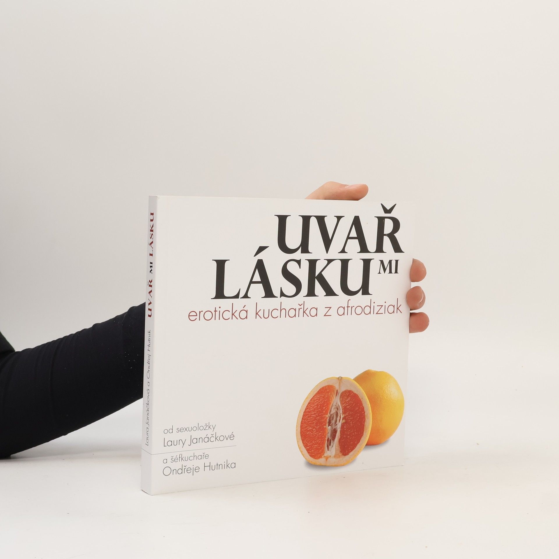 Ondřej Hutnik Uvař mi lásku : erotická kuchařka z afrodiziak