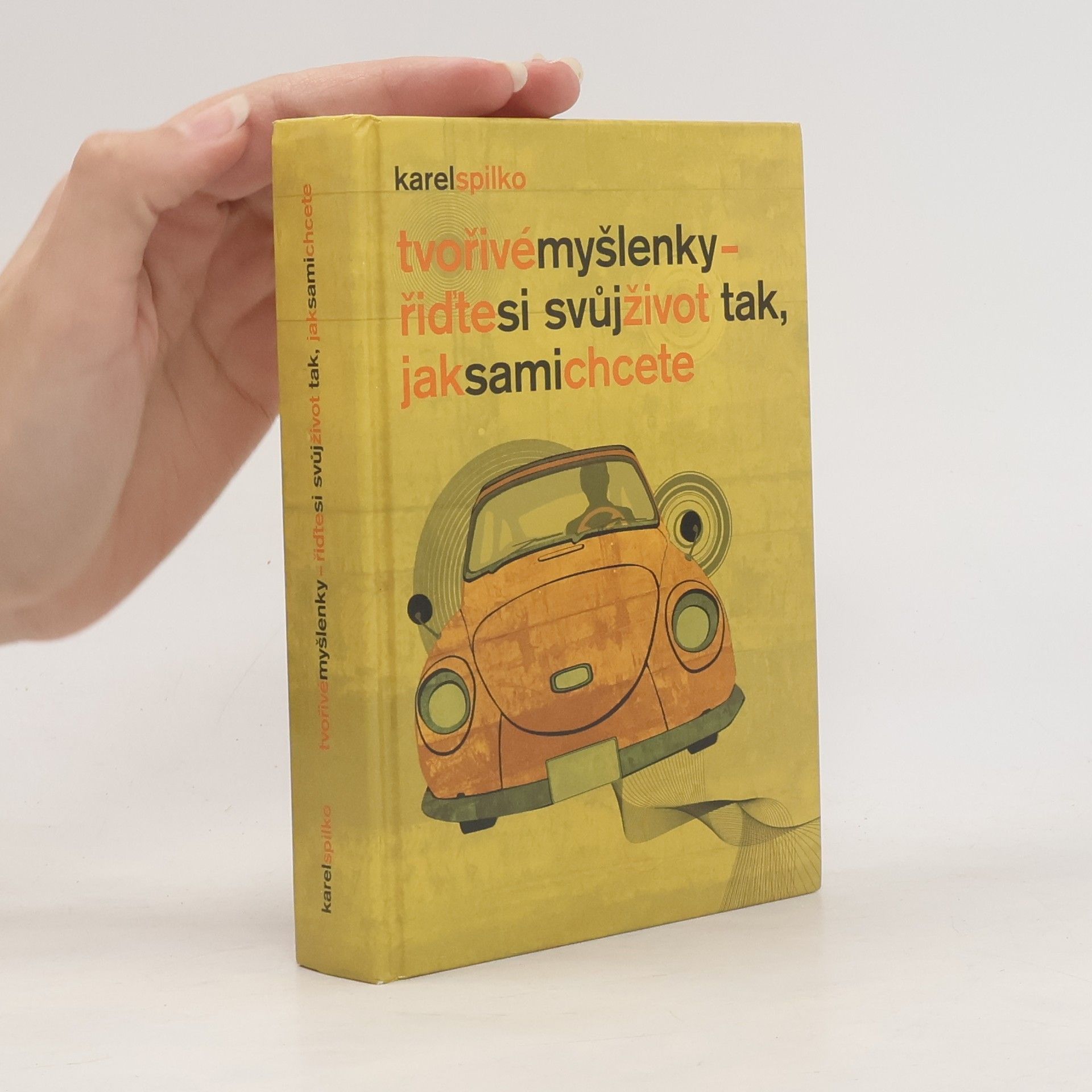 Karel Spilko Tvořivé myšlenky : řiďte si svůj život tak, jak sami chcete