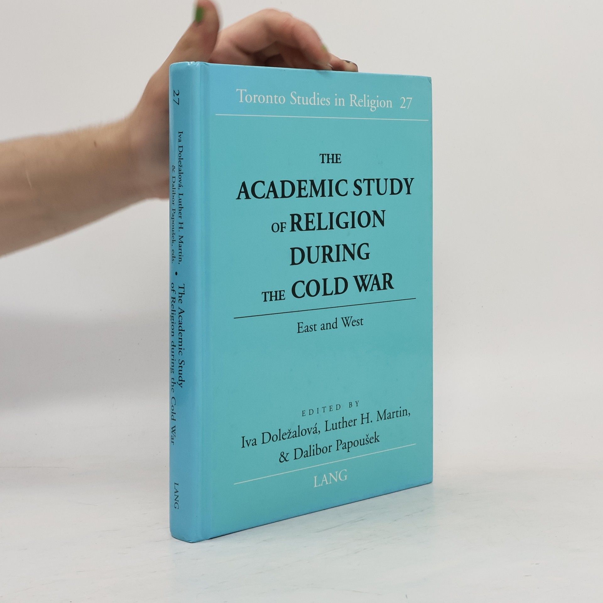 Iva Doležalová The academic study of religion during the Cold War
