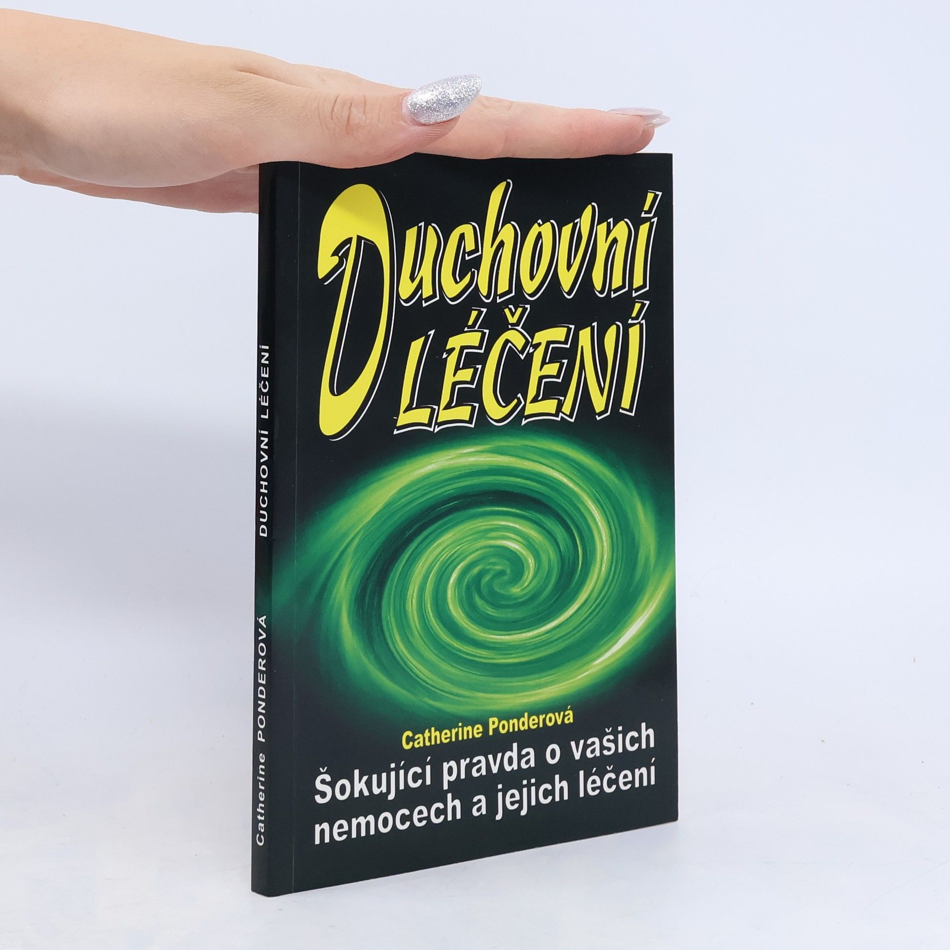 Catherine Ponder Duchovní léčení. Šokující pravda o vašich nemocech a jejich léčení