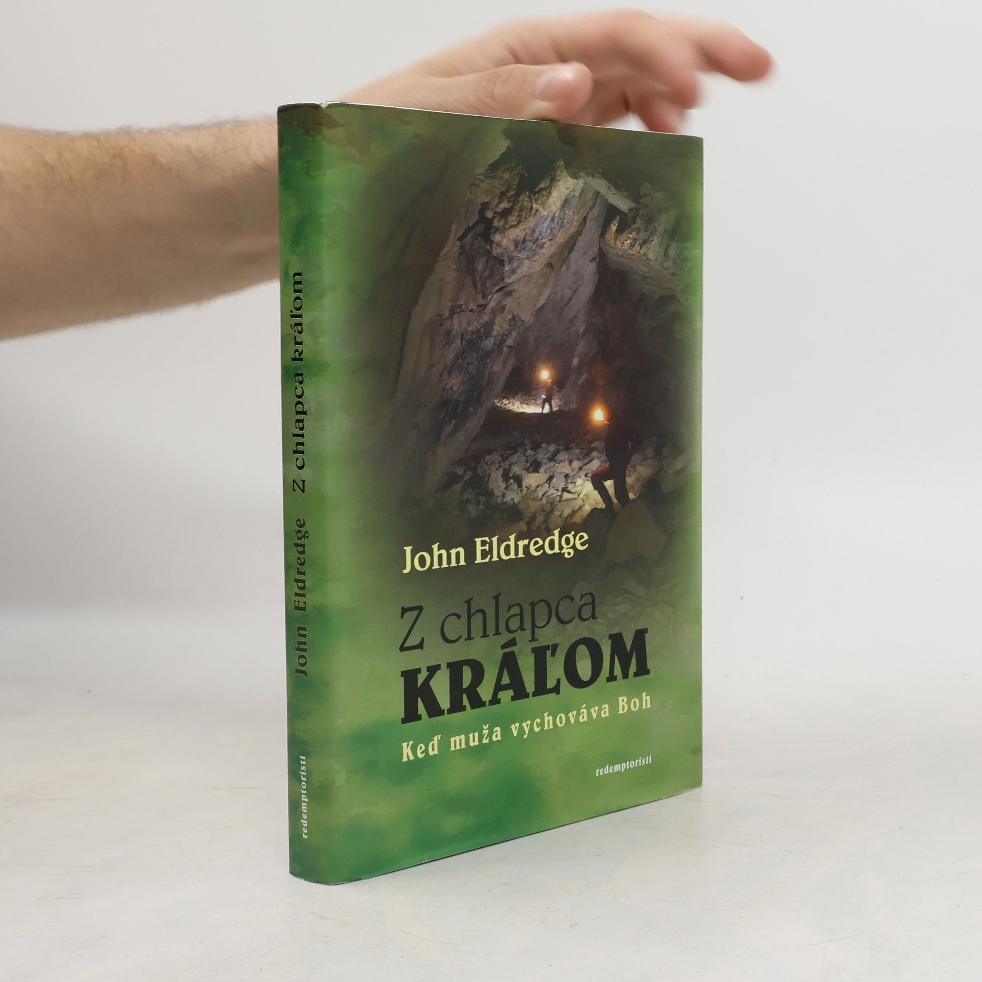 John Eldredge Z chlapca kráľom : keď muža vychováva Boh