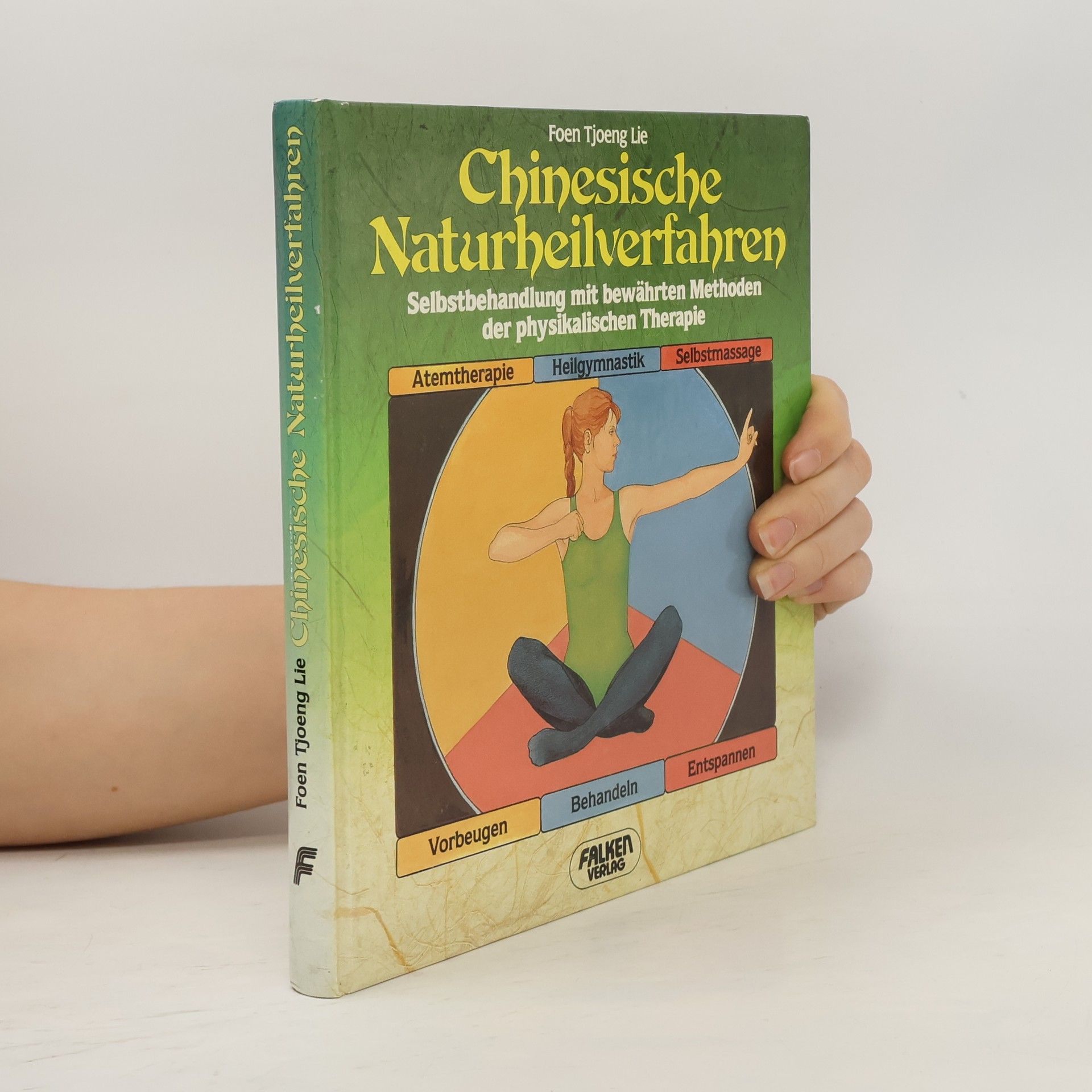 Foen Tjoeng Lie Chinesische Naturheilverfahren. Selbsthandlung mit bewährten Methoden der physikalsichen Therapie