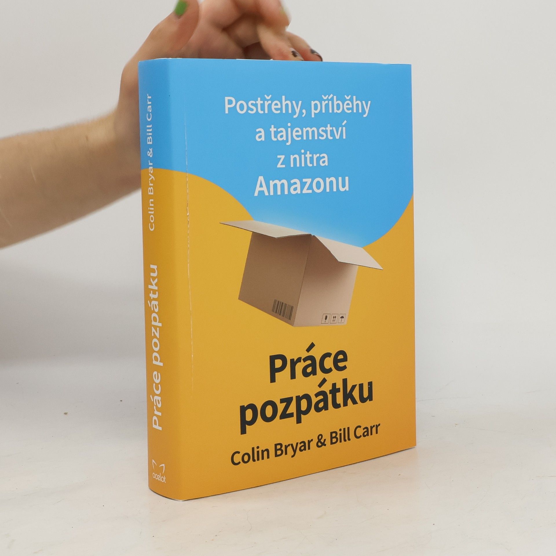 Colin Bryar Práce pozpátku : postřehy, příběhy a tajemství z nitra Amazonu