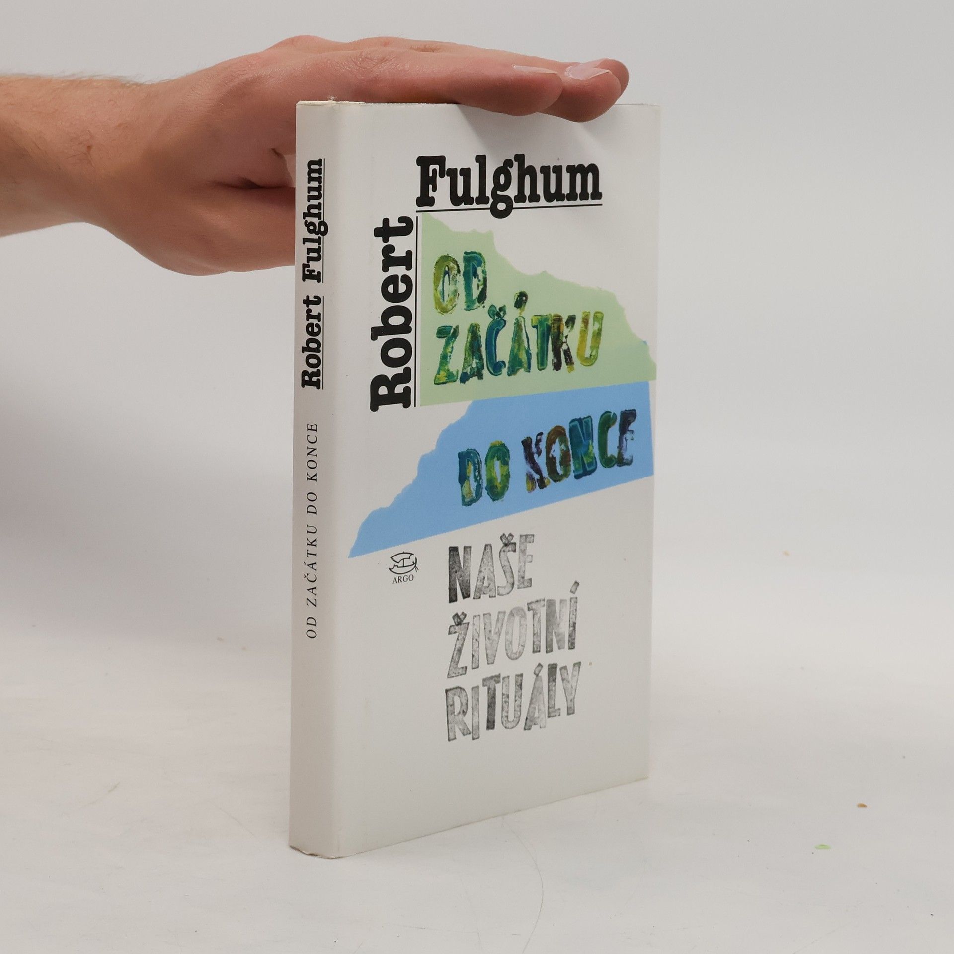 Robert Fulghum Od začátku do konce. Naše životní rituály