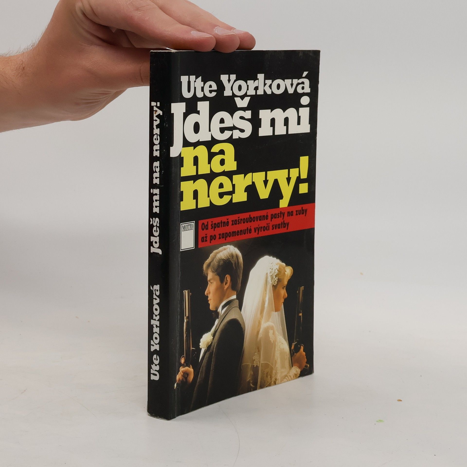 Ute York Jdeš mi na nervy! : od špatně zašroubované pasty na zuby až po zapomenuté výročí svatby
