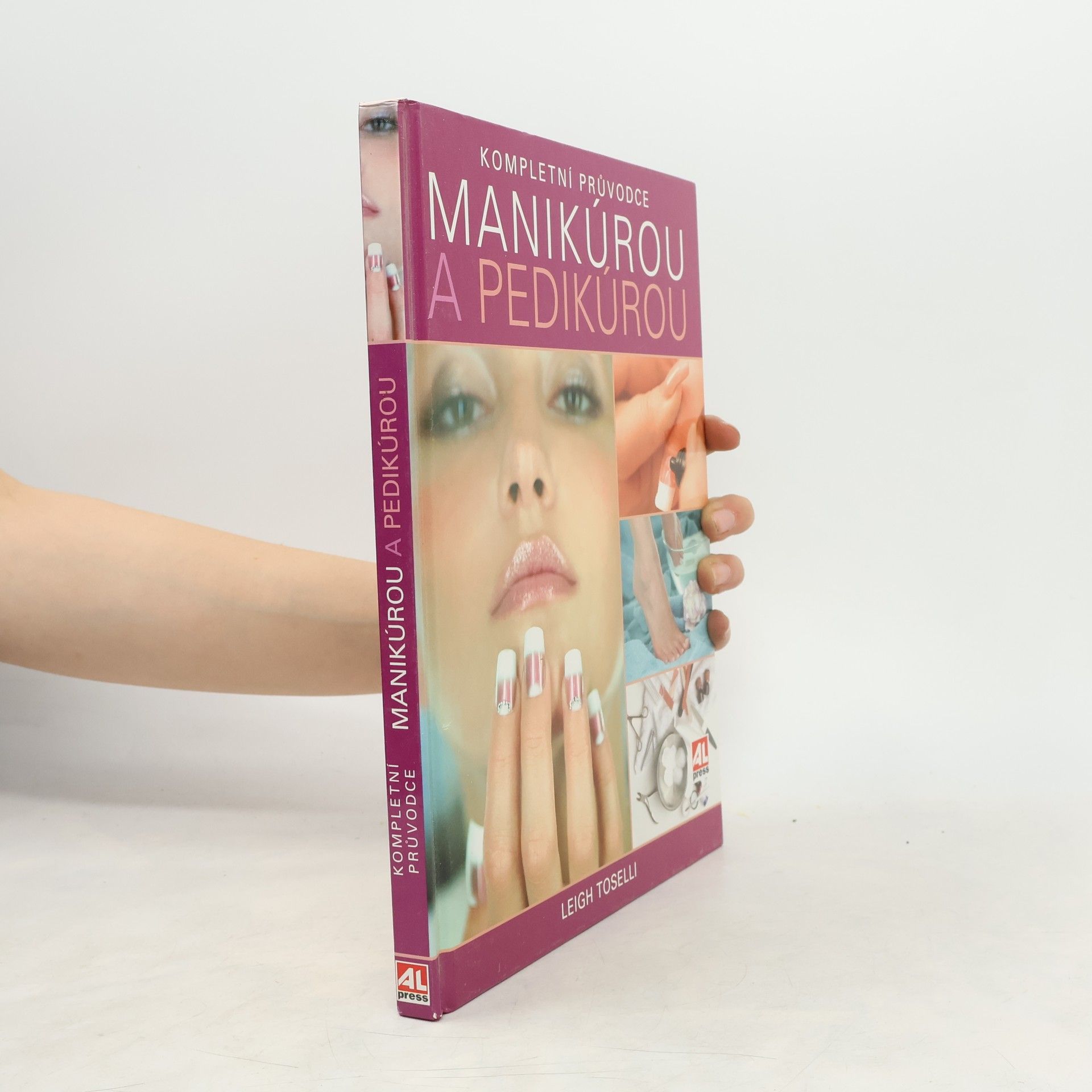 Leigh Toselli Kompletní průvodce manikúrou a pedikúrou