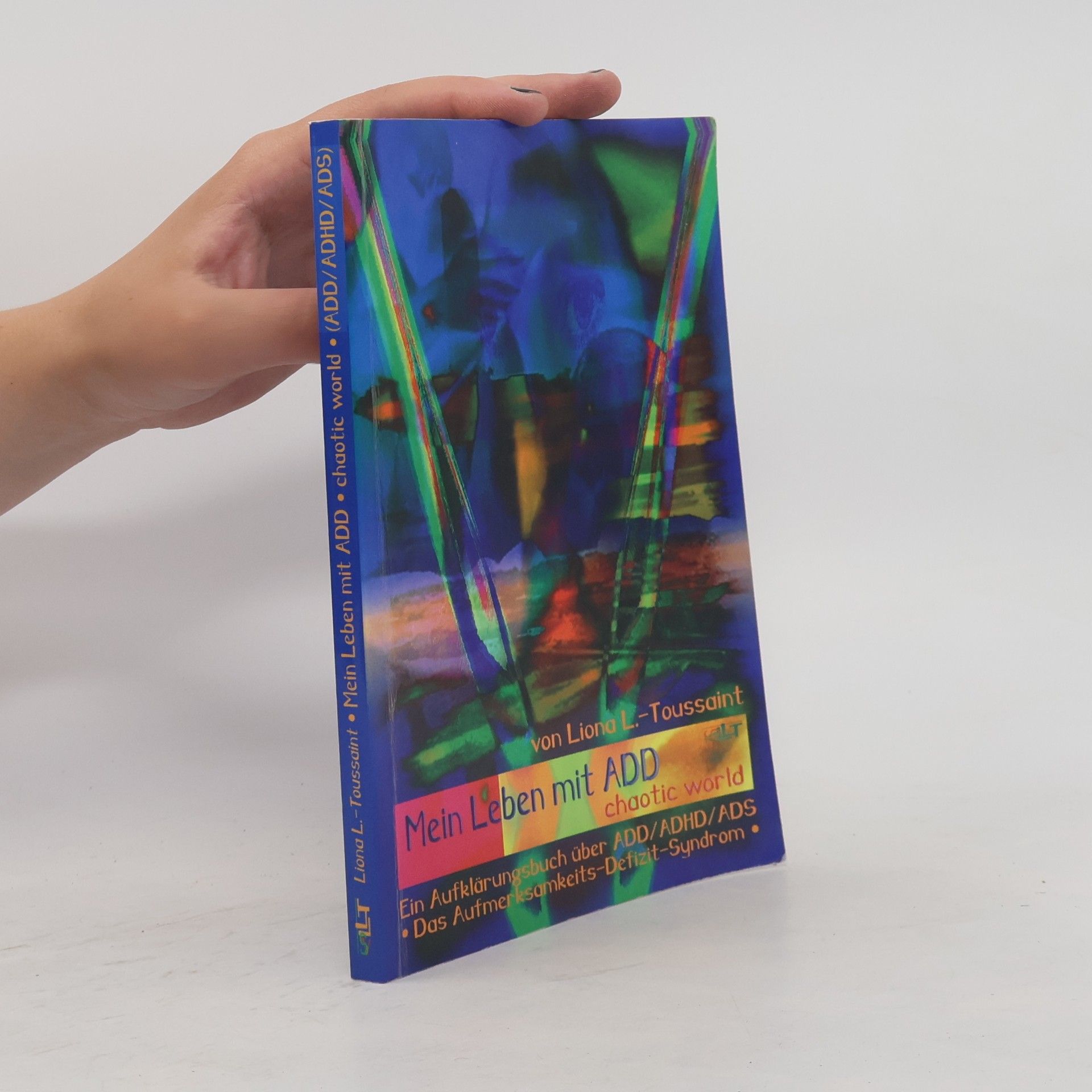 Liona L. Toussaint Mein Leben mit ADD. chaotic world - Das kleine ADD-Handbuch für große ADDler