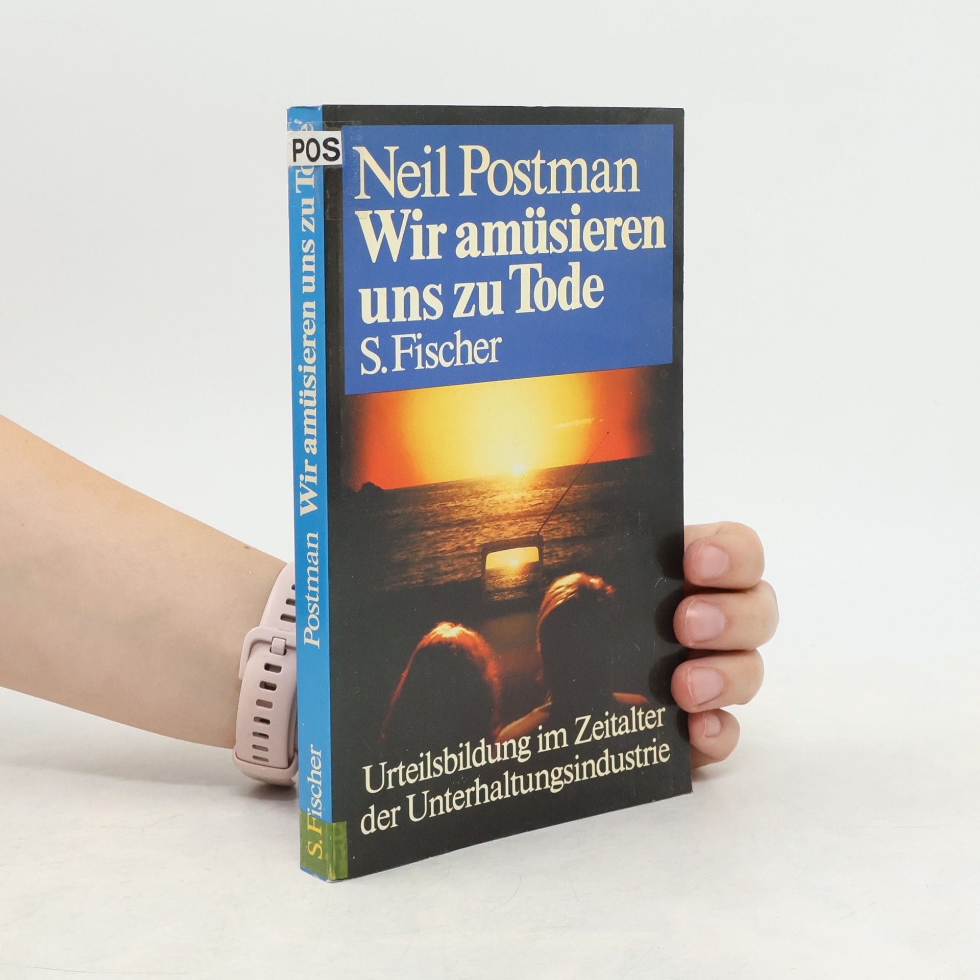 Neil Postman Wir amüsieren uns zu Tode