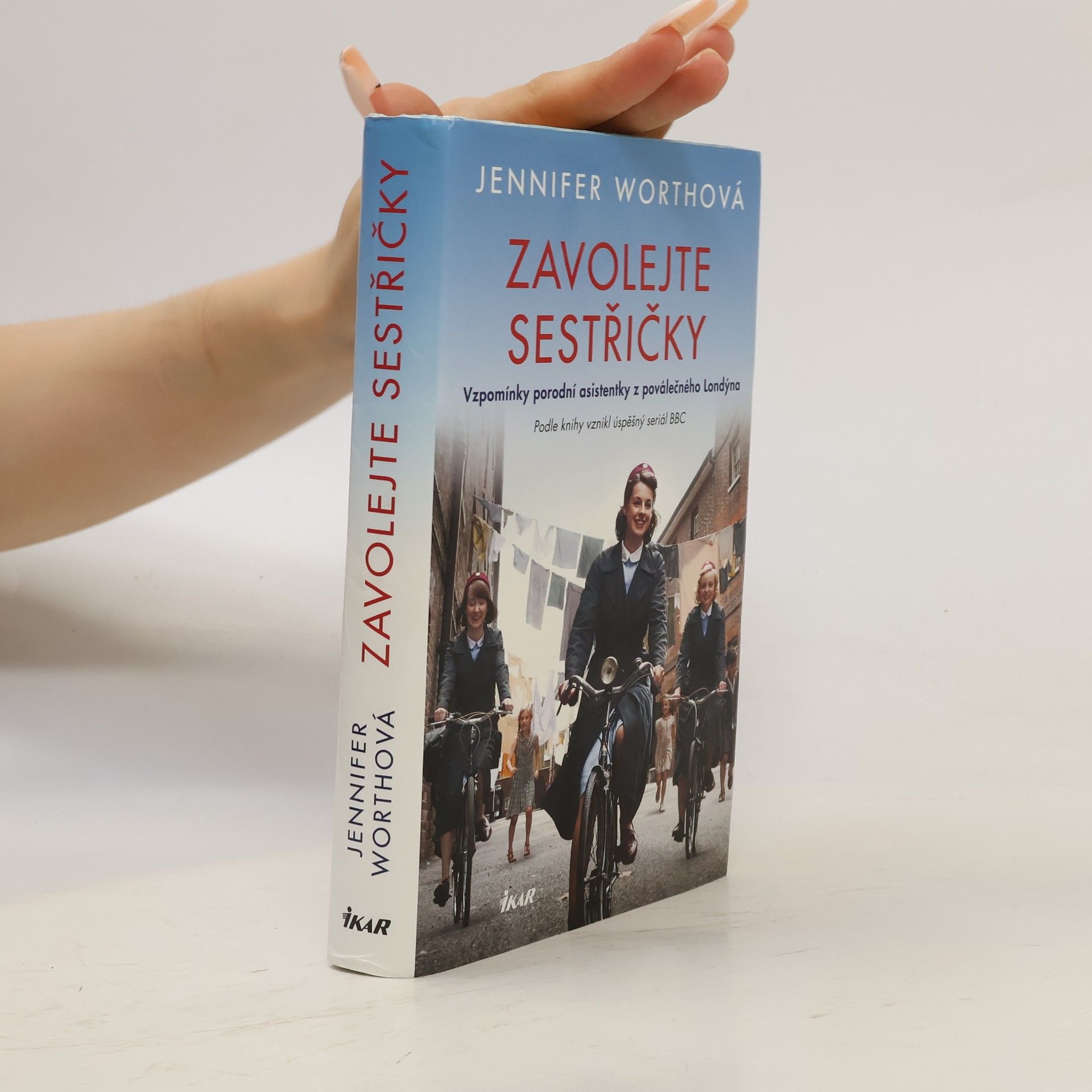 Jennifer Worth Zavolejte sestřičky : vzpomínky porodní asistentky z poválečného Londýna