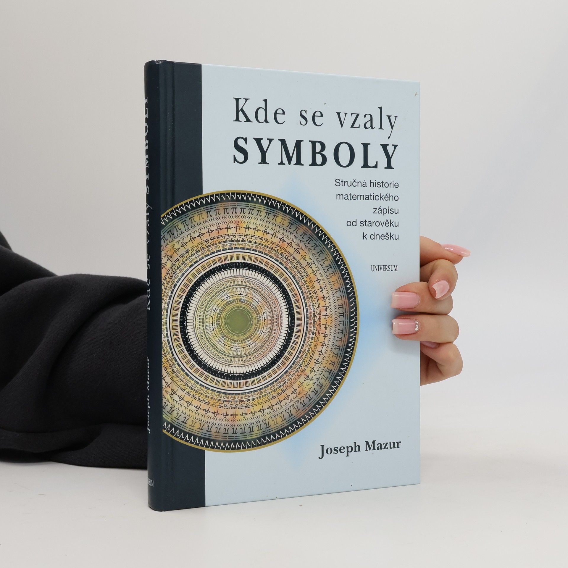 Joseph Mazur Kde se vzaly symboly: Stručná historie matematického zápisu od starověku k dnešku
