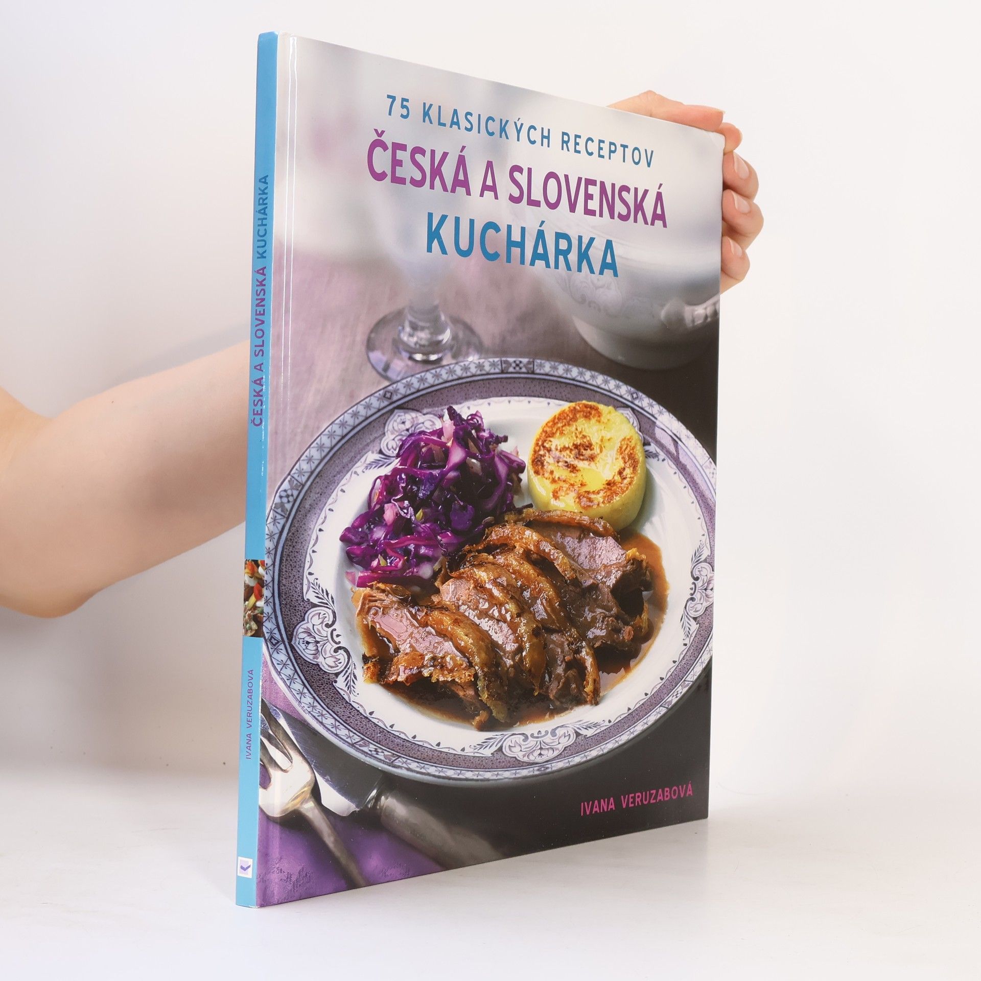 Ivana Veruzabová Česká a slovenská kuchárka: 75 klasických receptov