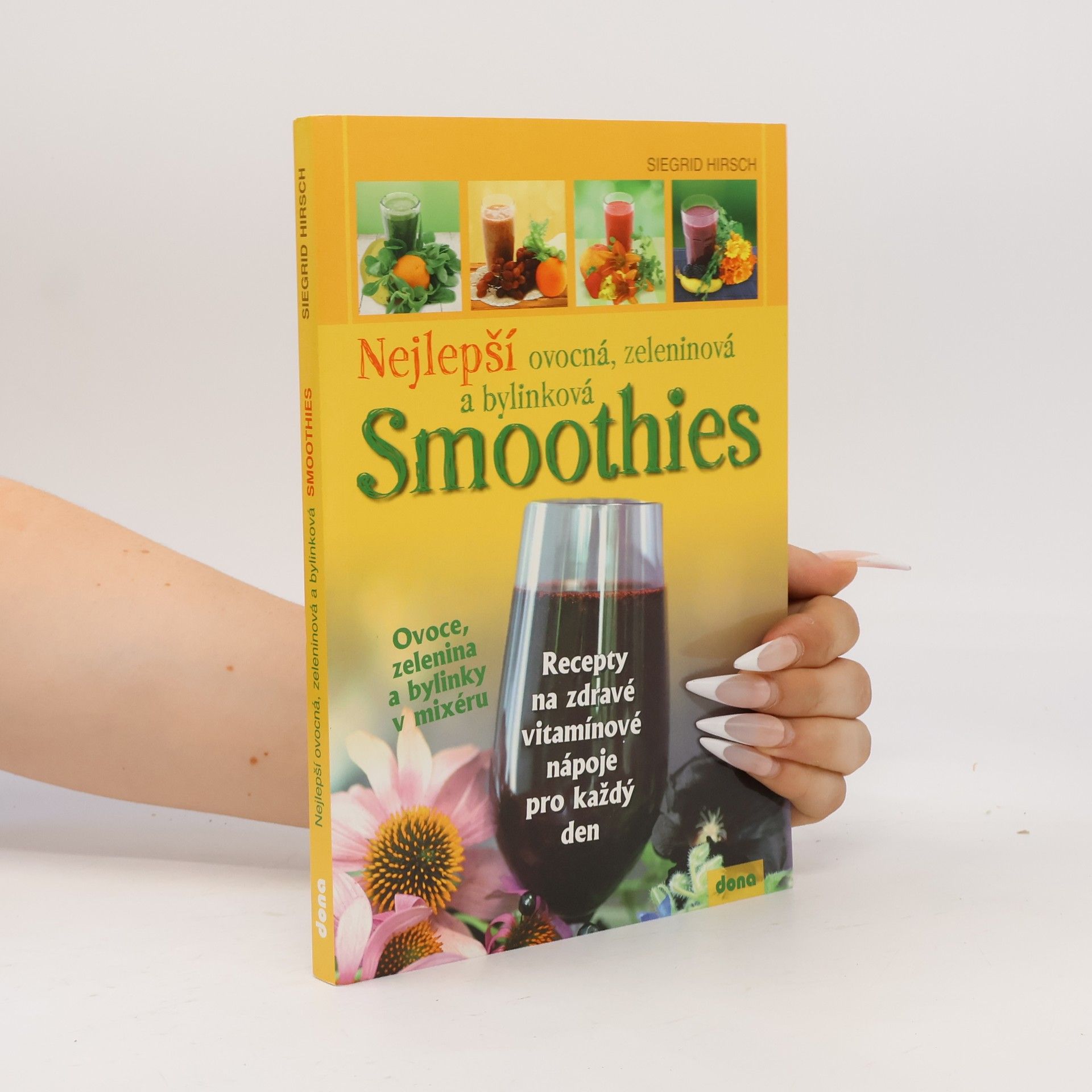 Siegrid Hirsch Nejlepší ovocná, zeleninová a bylinková smoothies