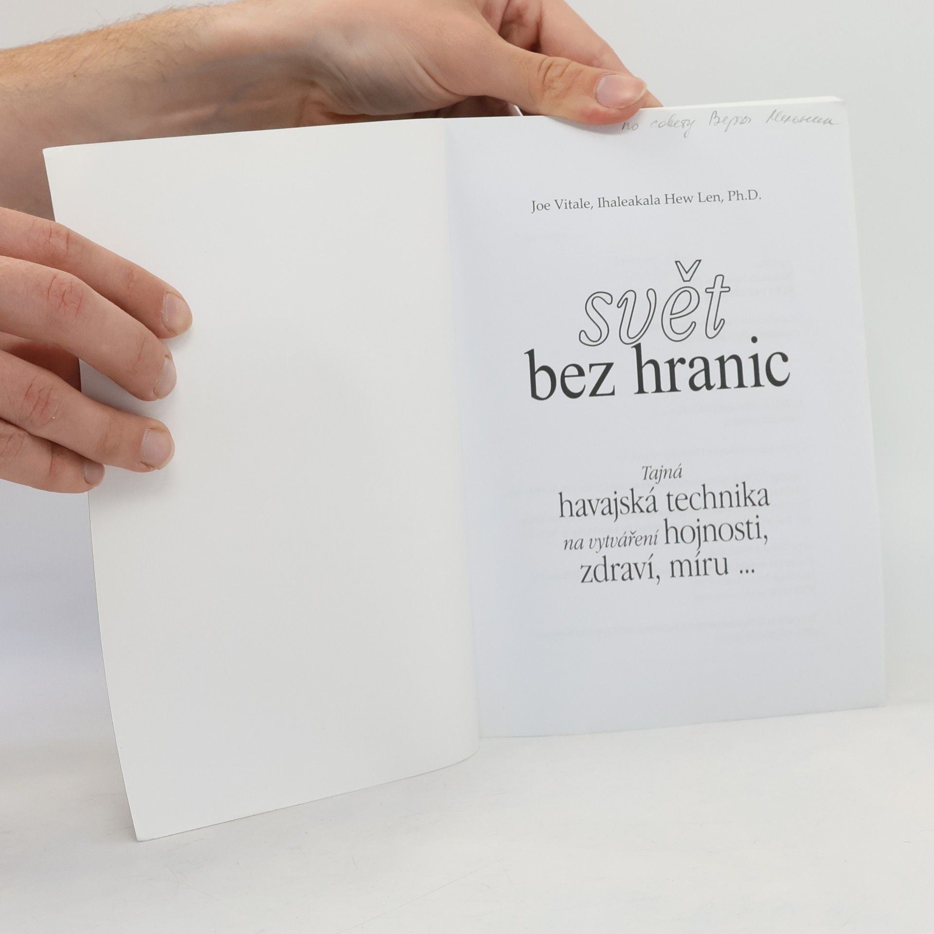 Joe Vitale Svět bez hranic: Tajná havajská technika na vytváření hojnosti, zdraví, míru...