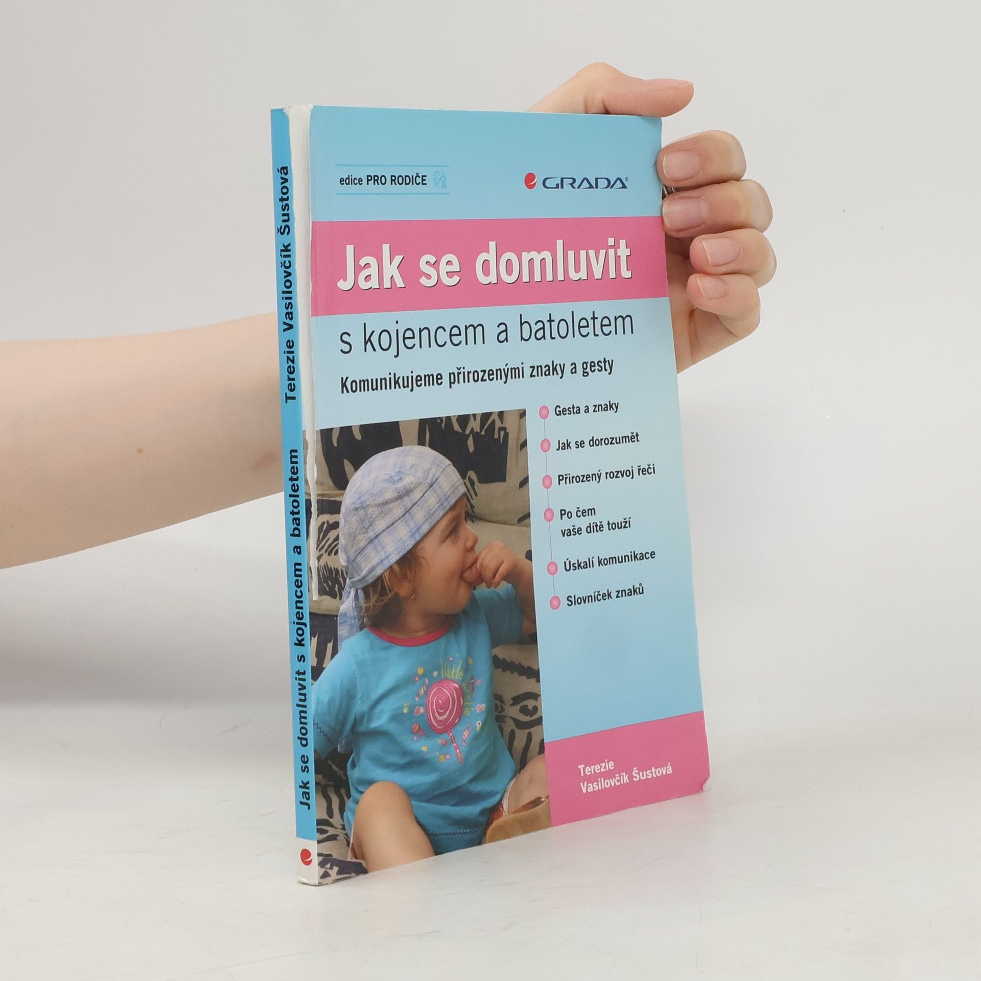 Terezie Vasilovčík Šustová Jak se domluvit s kojencem a batoletem. Komunikujeme přirozenými znaky a gesty