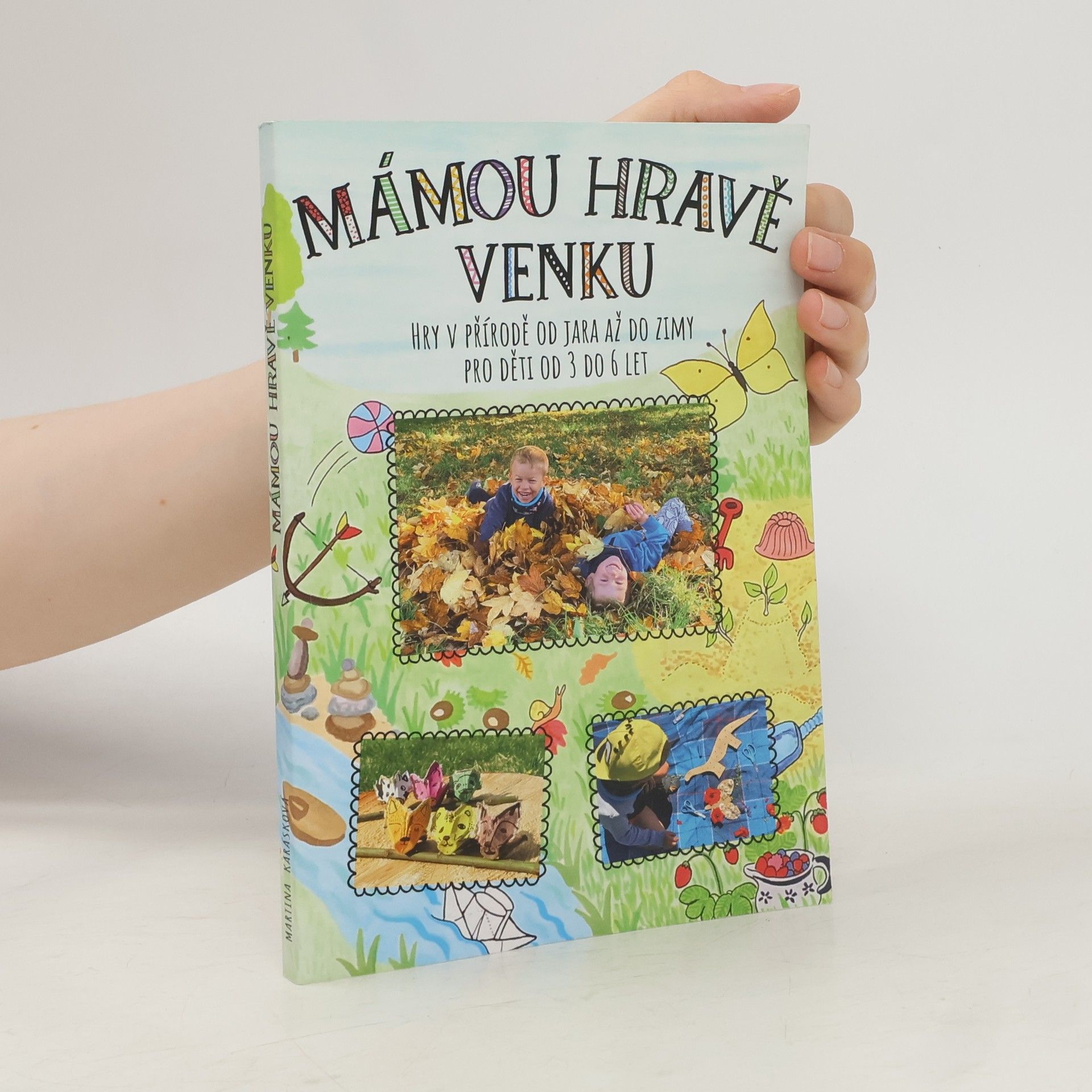 Martina Karásková Mámou hravě venku. Hry v přírodě od jara až do zimy pro děti od 3 do 6 let