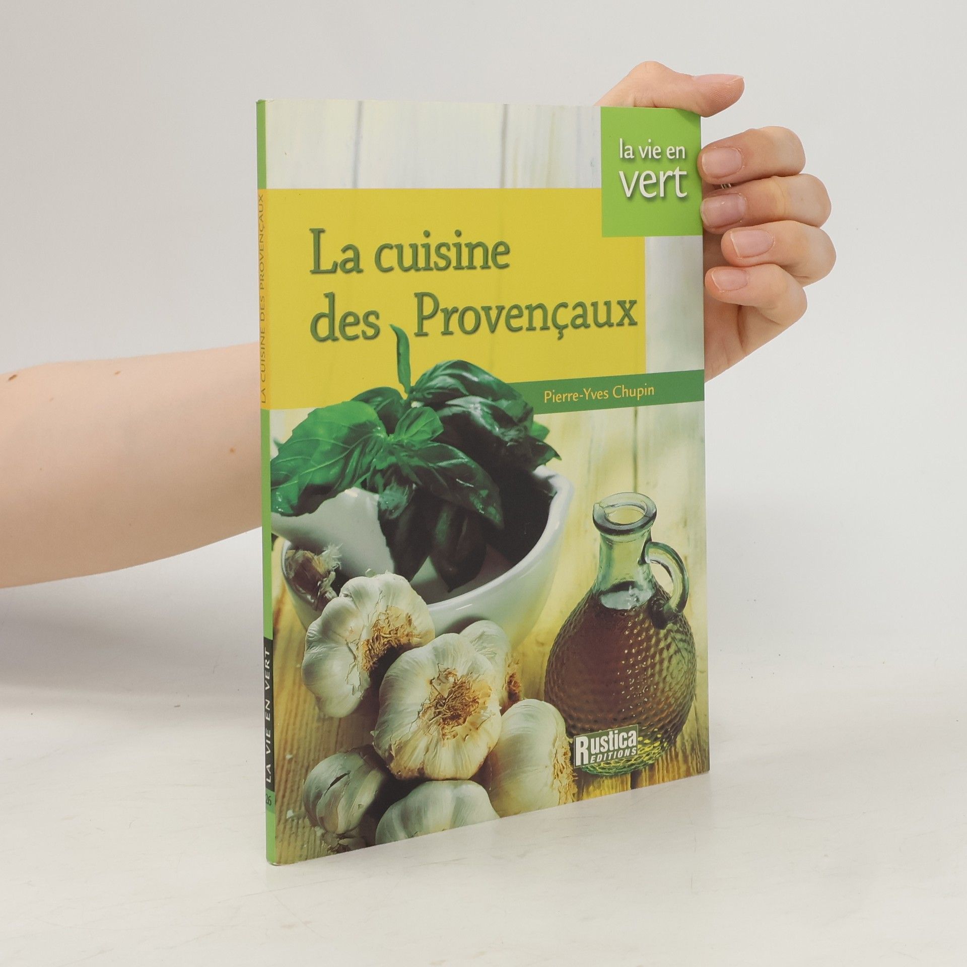 Pierre-Yves Chupin La Vie en Vert: La Cuisine des Provençaux