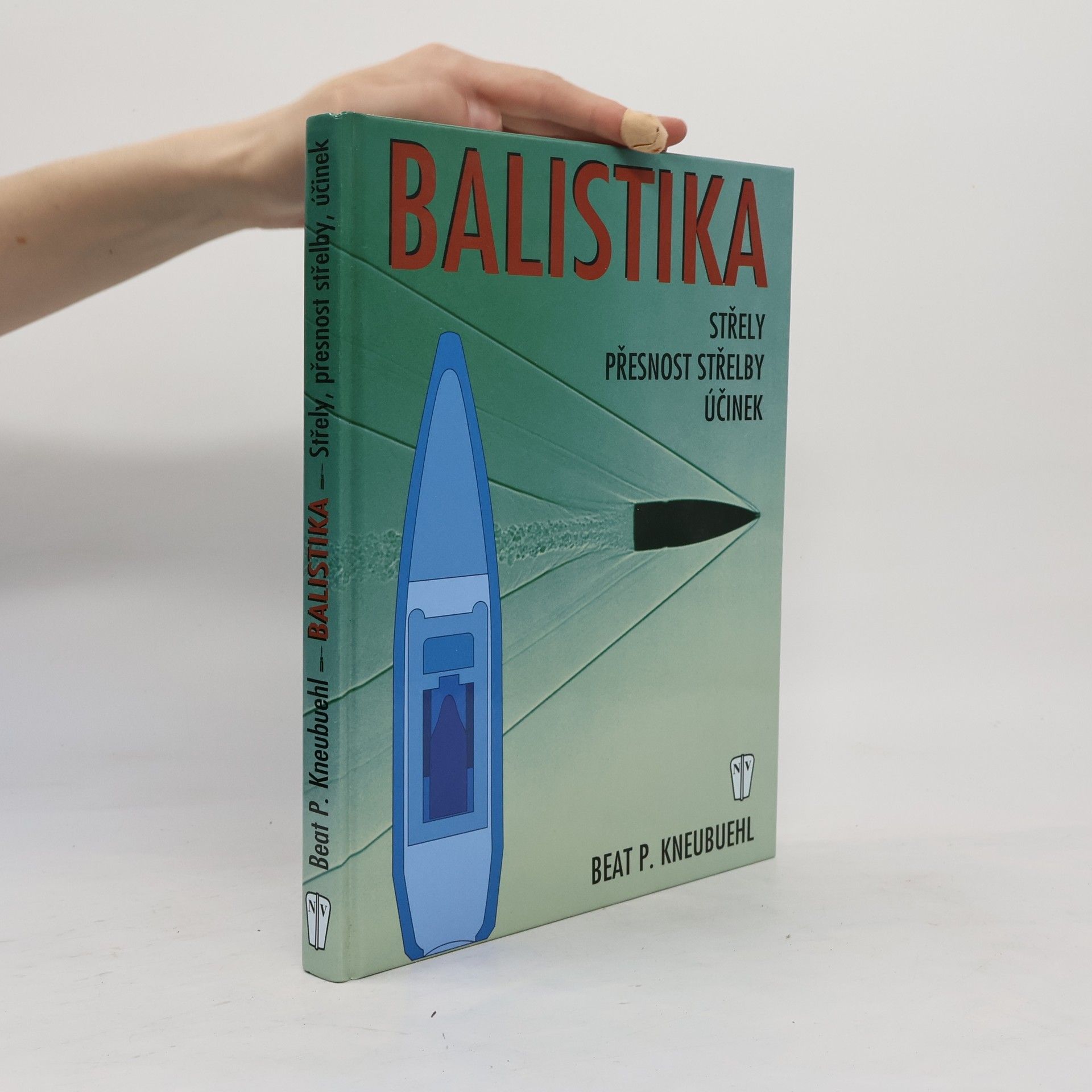 Beat P. Kneubuehl Balistika: Střely, přesnost střelby, účinek