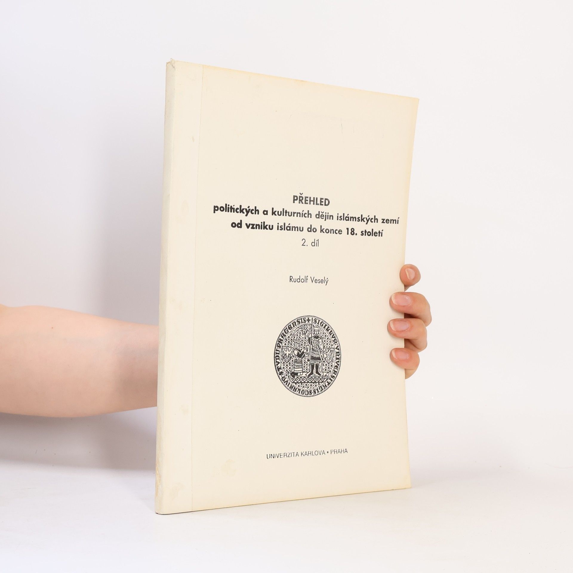 Rudolf Veselý Přehled politických a kulturních dějin islámských zemí od vzniku islámu do konce 18. století. II. díl