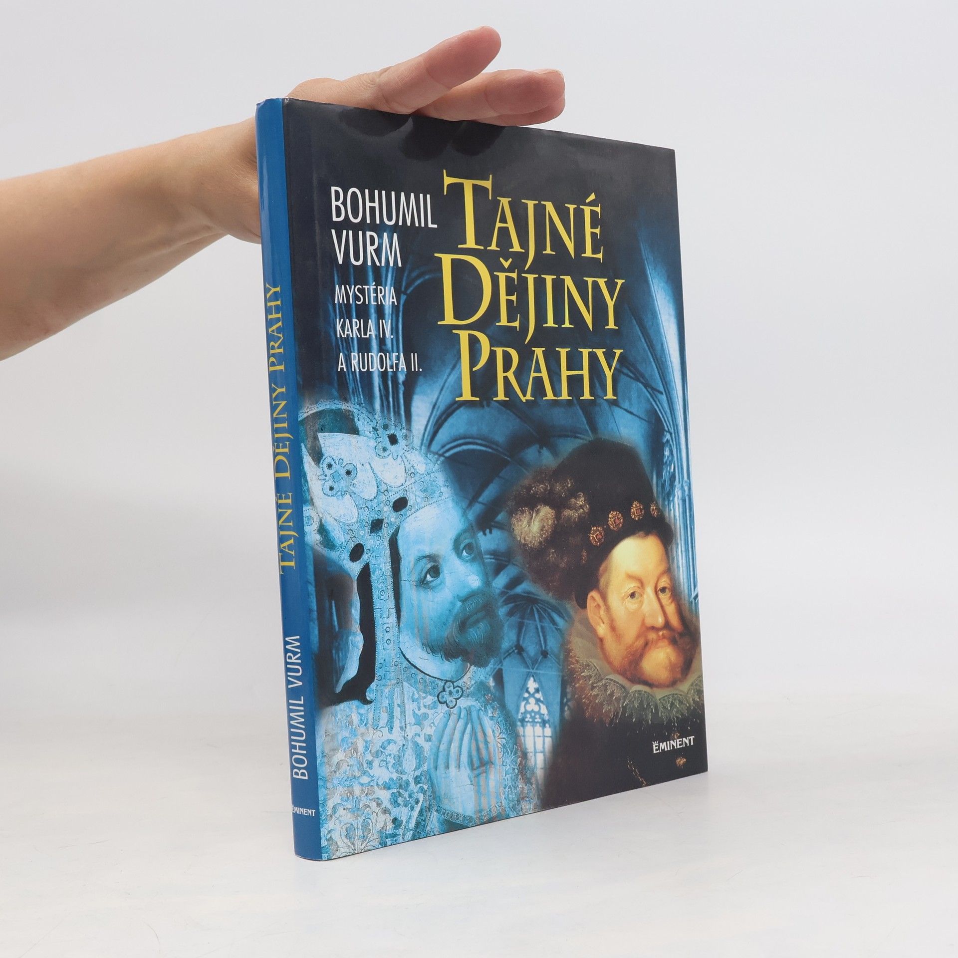 Bohumil Vurm Tajné dějiny Prahy: Mysteria Karla IV. a Rudolfa II.