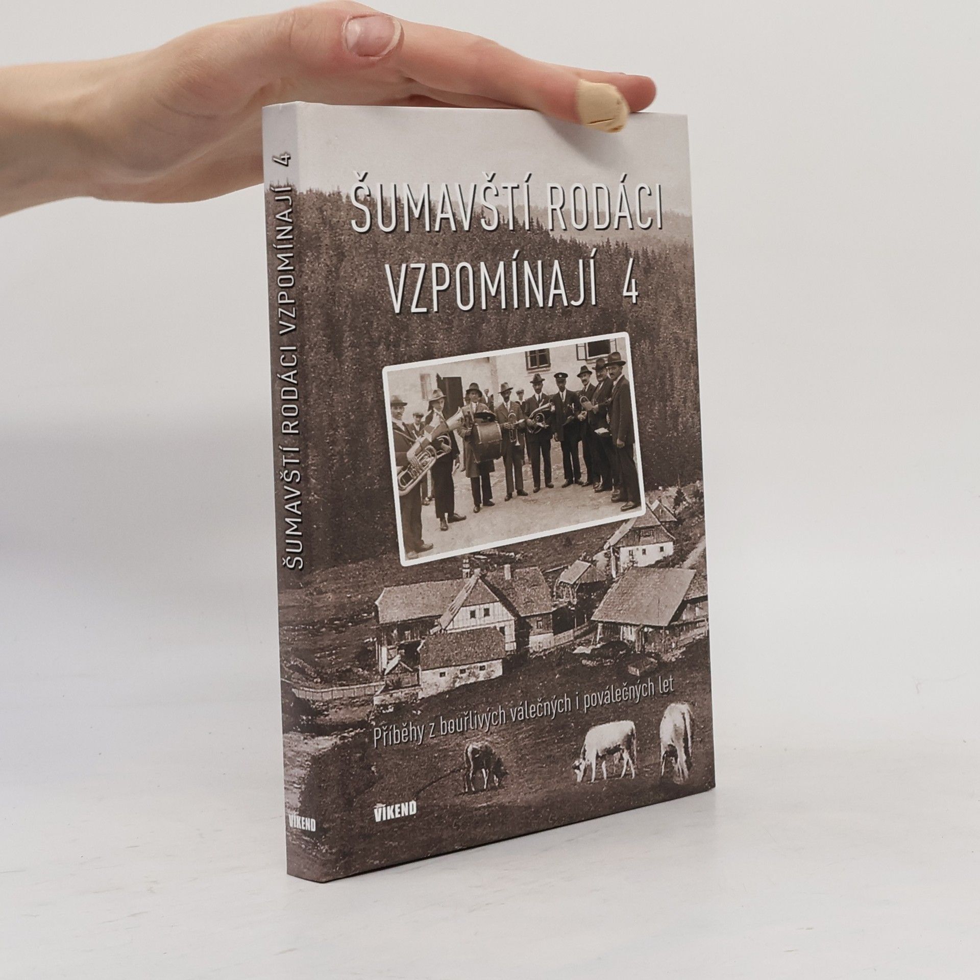Collectif d'auteurs Šumavští rodáci vzpomínají 4 - Příběhy z bouřlivých válečných i poválečných let