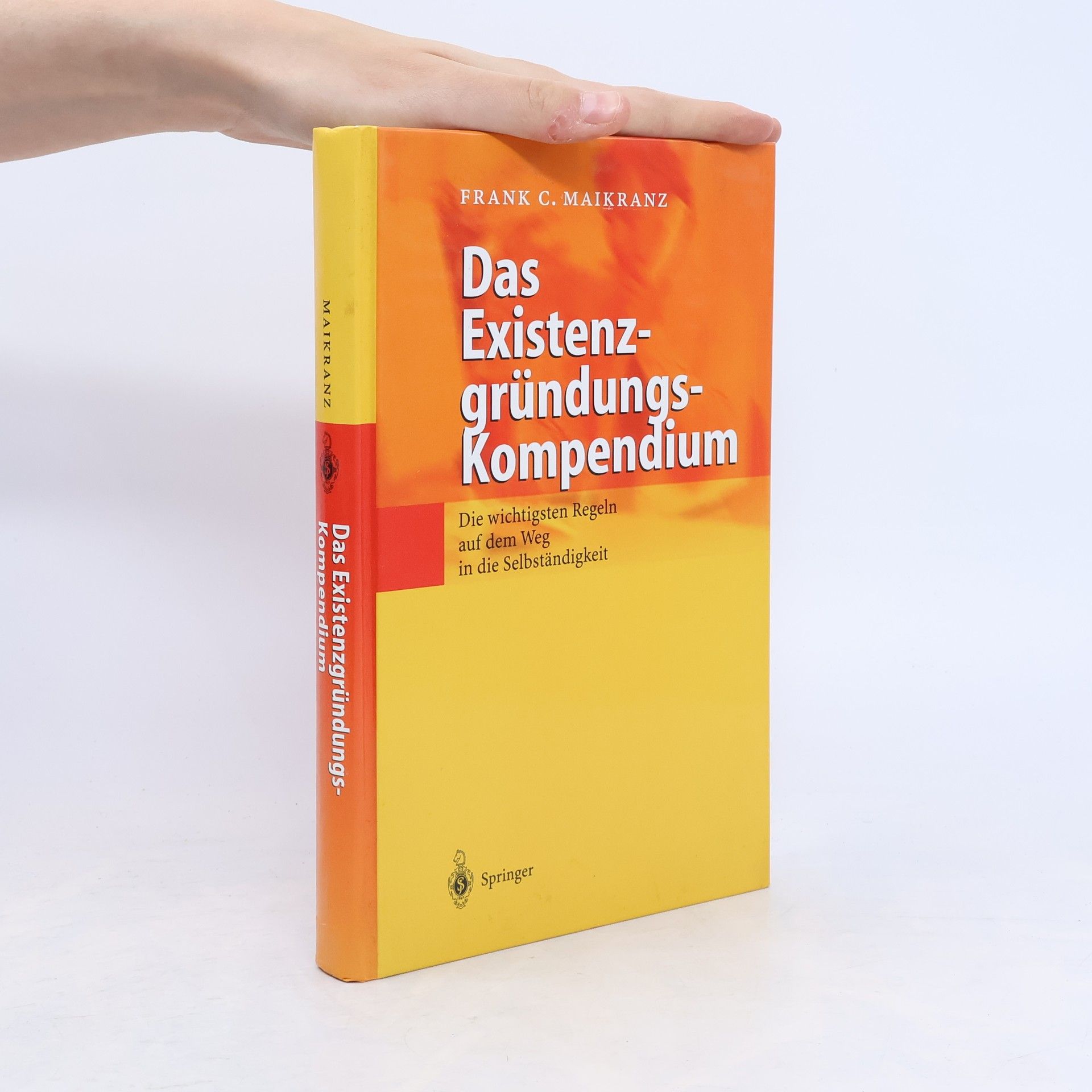 Frank C. Maikranz Das Existenzgründungs-Kompendium