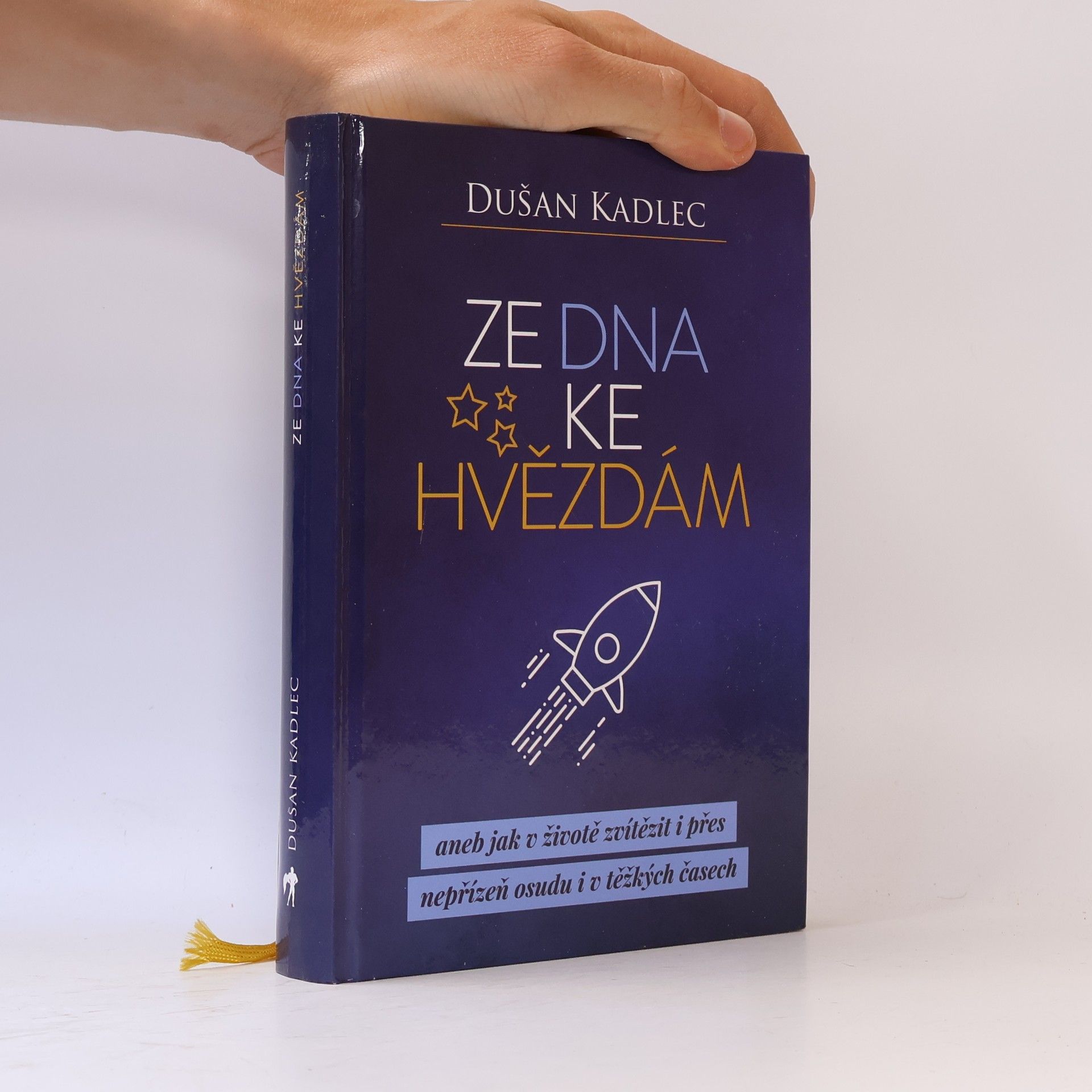 Dušan Kadlec Ze dna ke hvězdám, aneb, Jak v životě zvítězit i přes nepřízeň osudu i v těžkých časech
