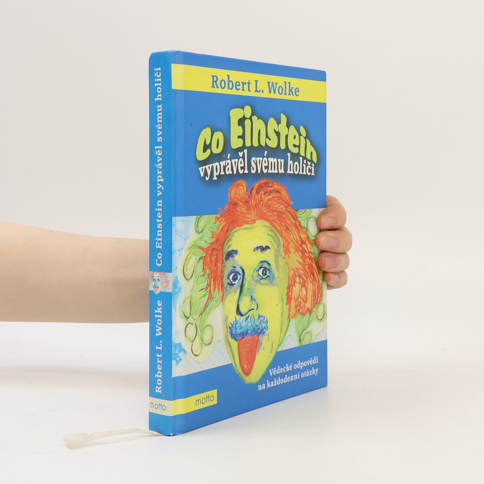 Robert Wolke Co Einstein vyprávěl svému holiči: Vědecké odpovědi na každodenní otázky