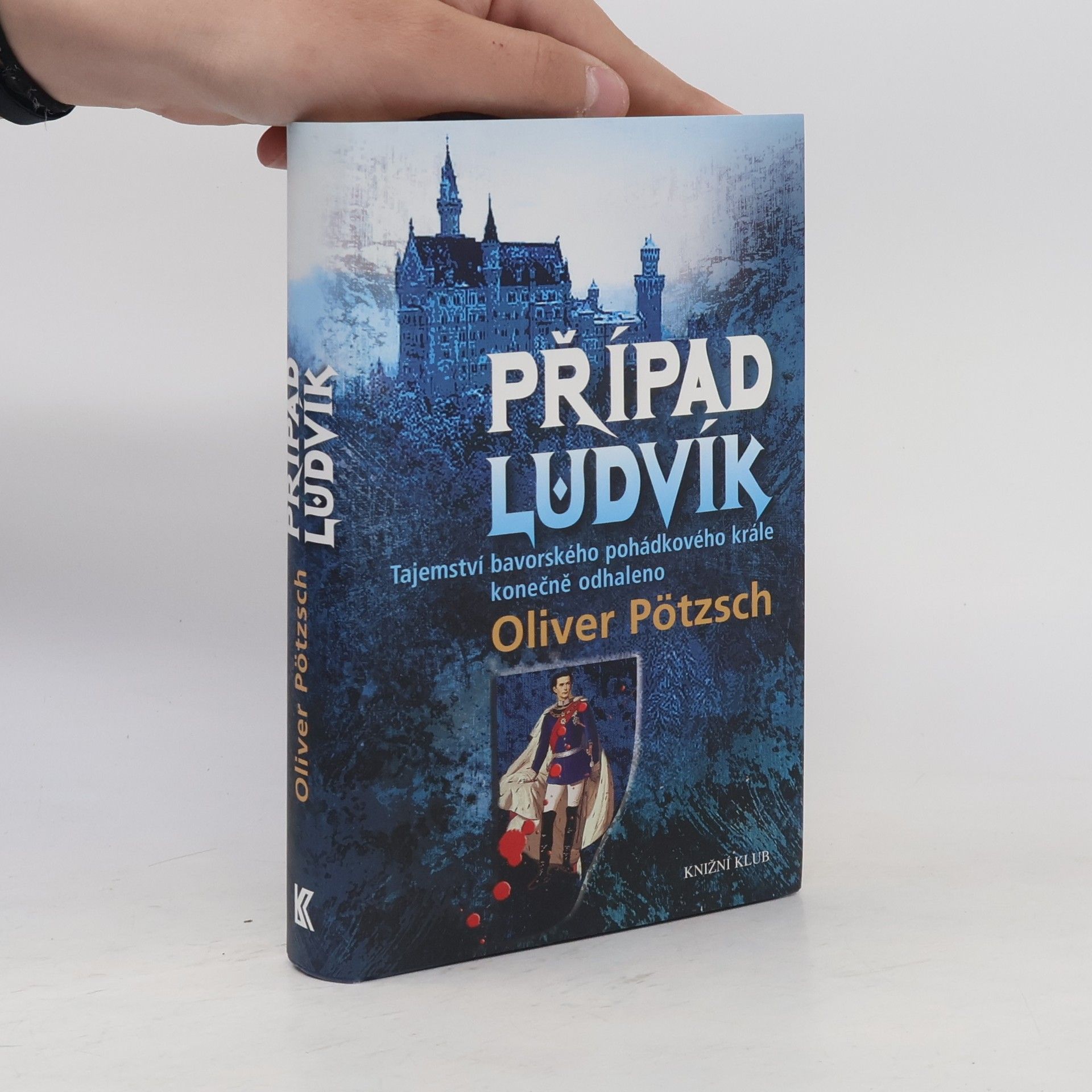 Oliver Pötzsch Případ Ludvík : tajemství bavorského pohádkového krále konečně odhaleno