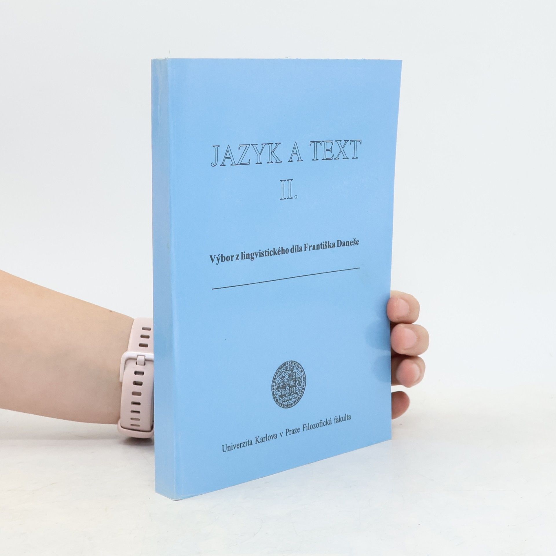 Univerzita Karlova (Praha) Filozofická fakulta Jazyk a text. II., Výbor z lingvistického díla Františka Daneše