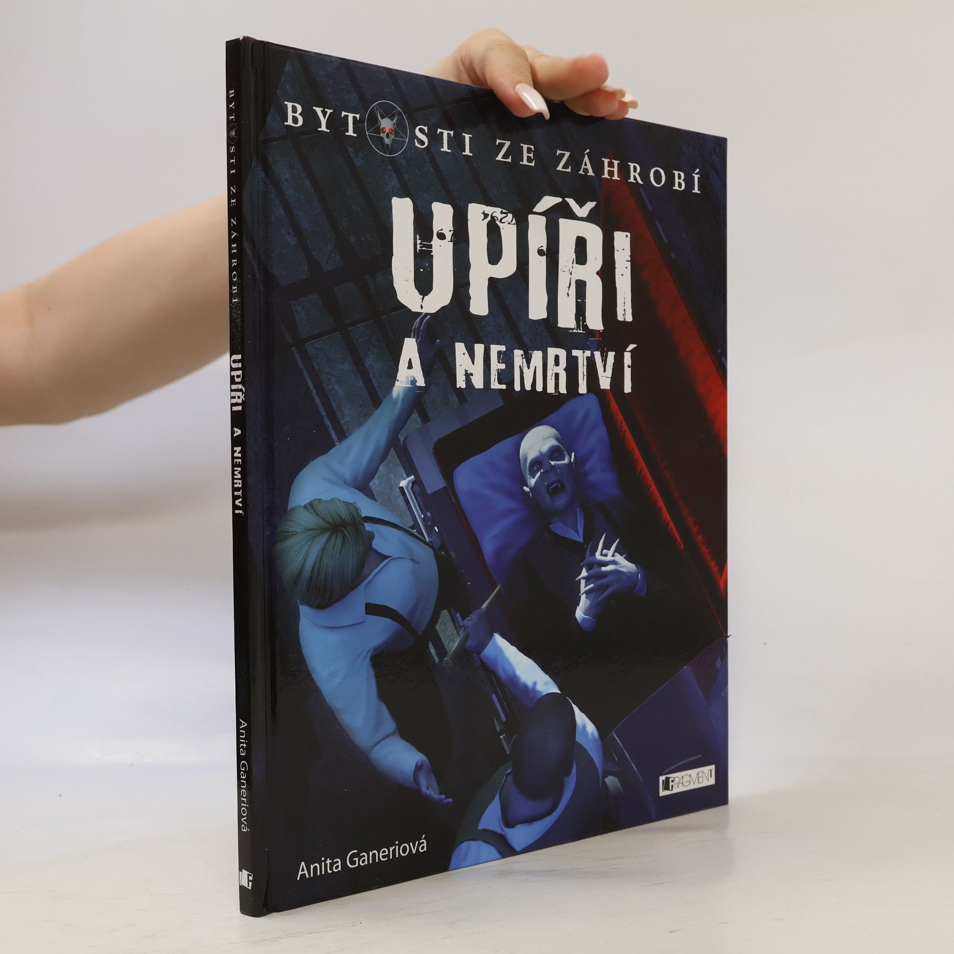 Anita Ganeri Upíři a nemrtví: bytosti ze záhrobí