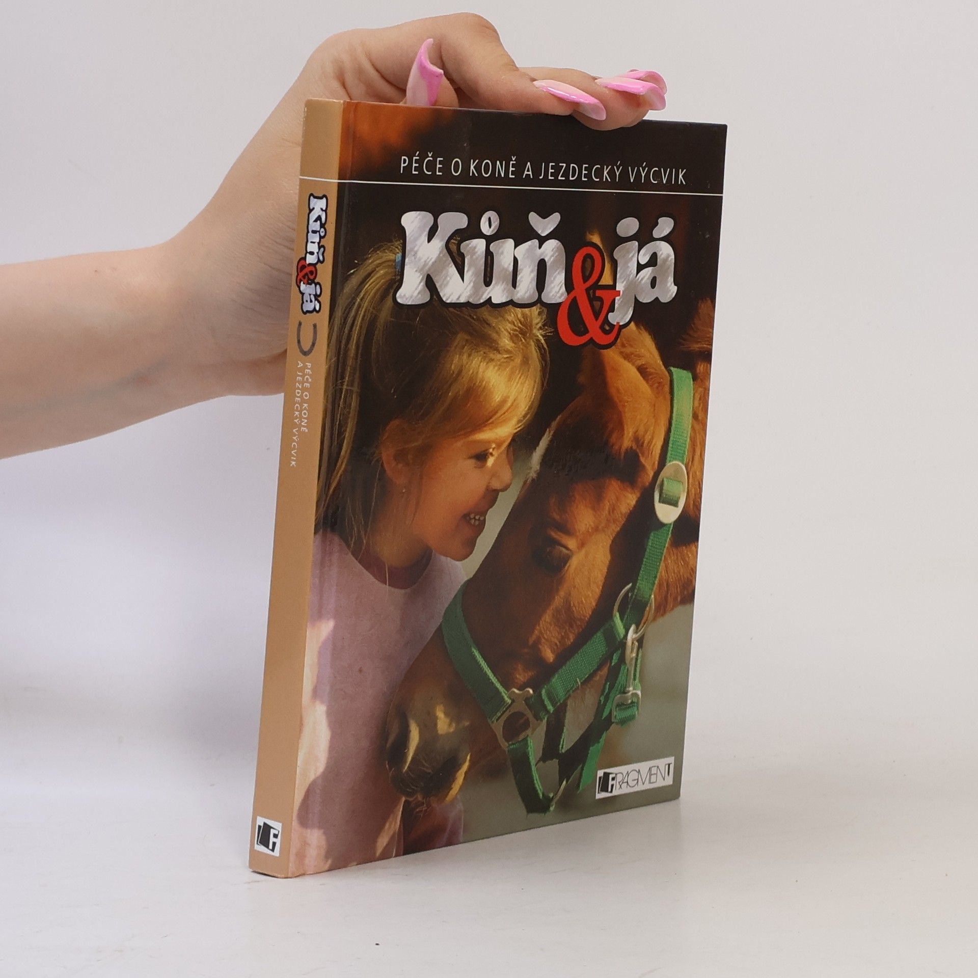 Rosie Dickins Kůň & já. Péče o koně a jezdecký výcvik