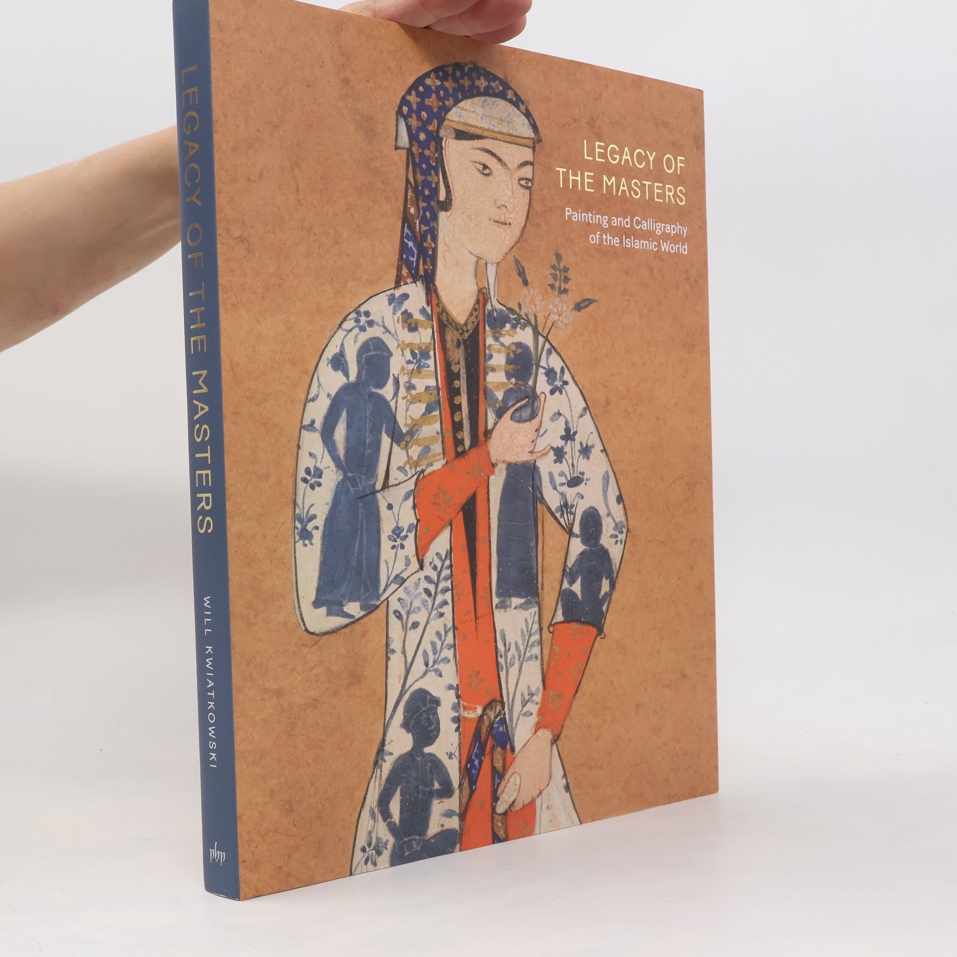 Will Kwiatskowski Legacy of the Masters: Painting and Calligraphy from the Islamic World