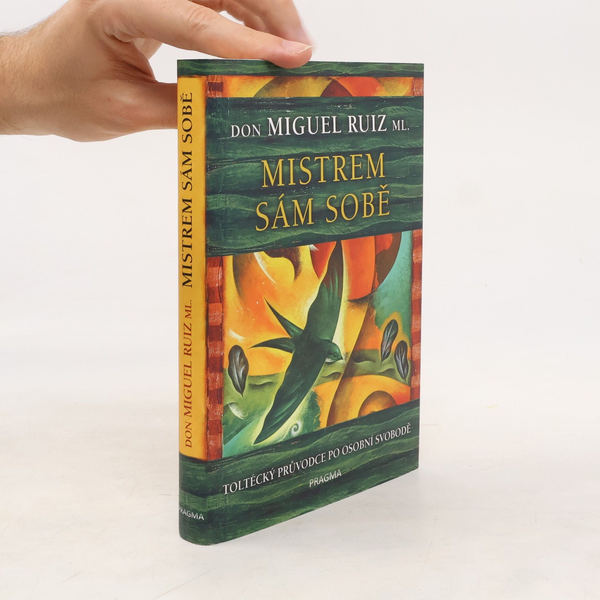 Don Miguel Ruiz Mistrem sám sobě. Toltécký průvodce po osobní svobodě
