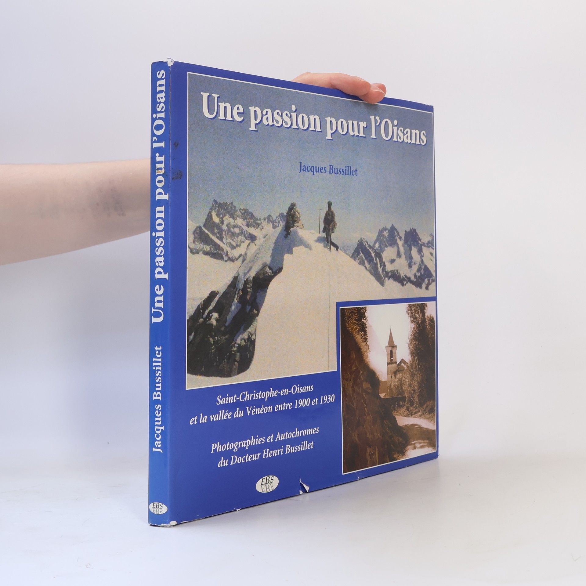 Jacques Bussillet Une passion pour l'Oisans. La vallée du Vénéon entre 1900 et 1930