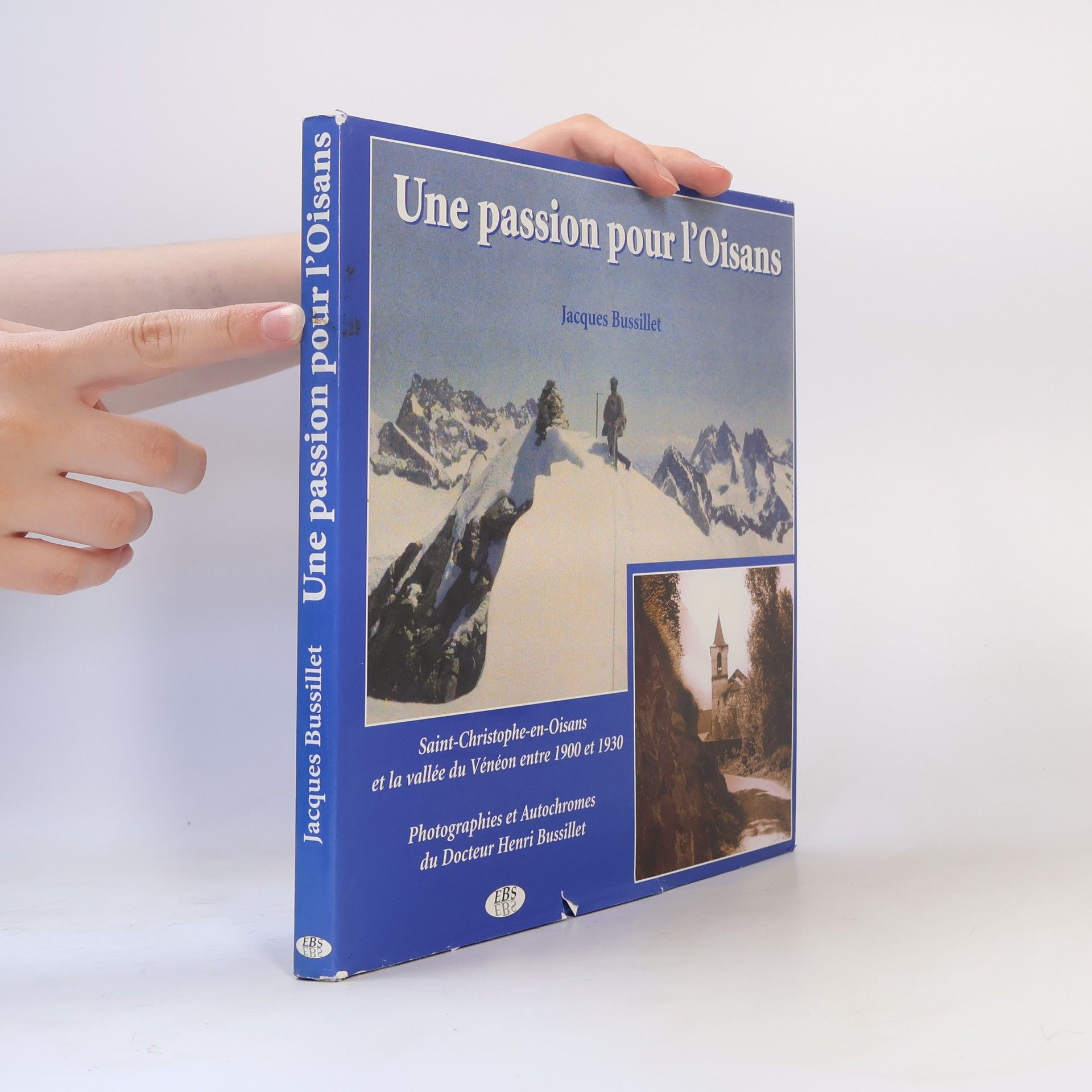 Jacques Bussillet Une passion pour l'Oisans. La vallée du Vénéon entre 1900 et 1930
