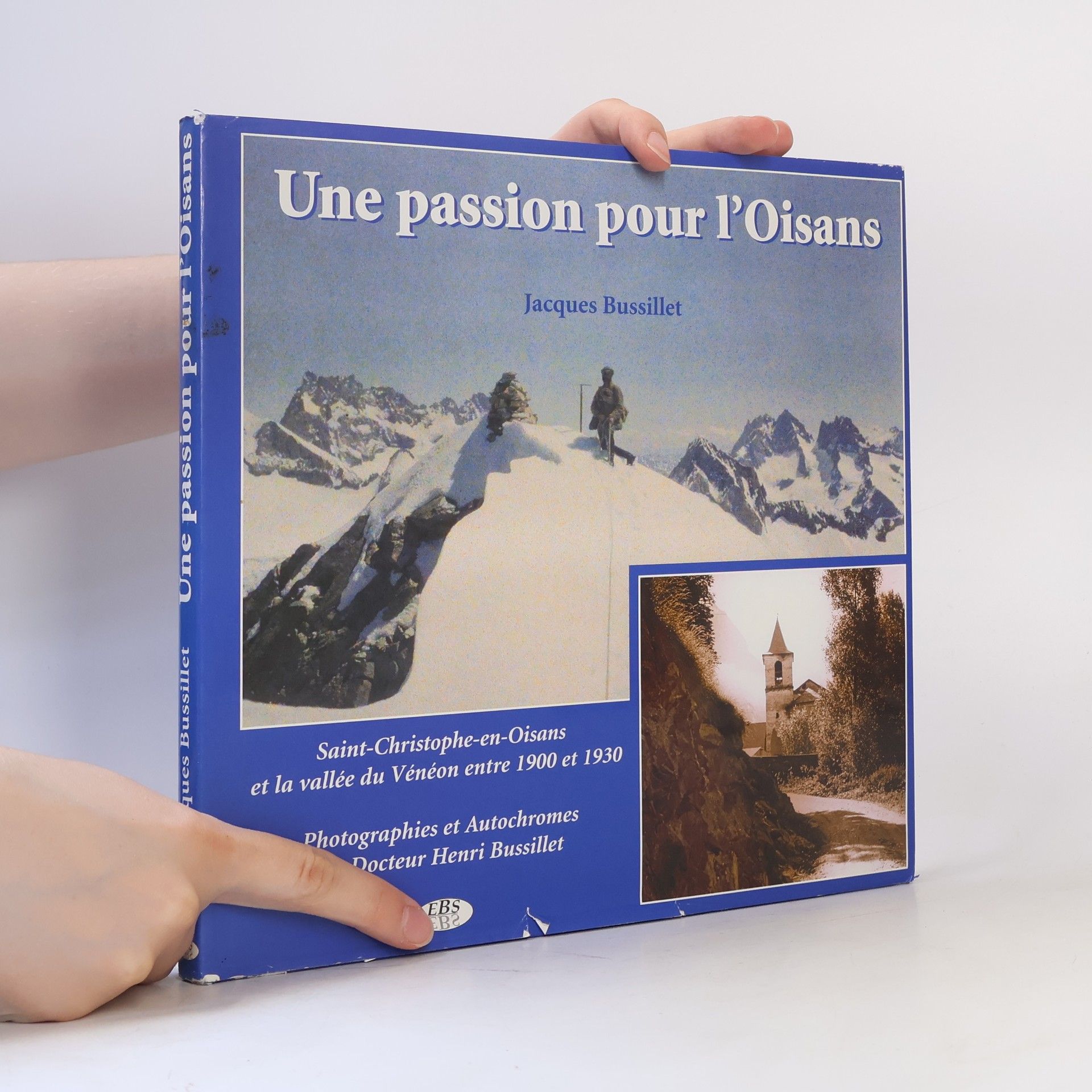 Jacques Bussillet Une passion pour l'Oisans. La vallée du Vénéon entre 1900 et 1930