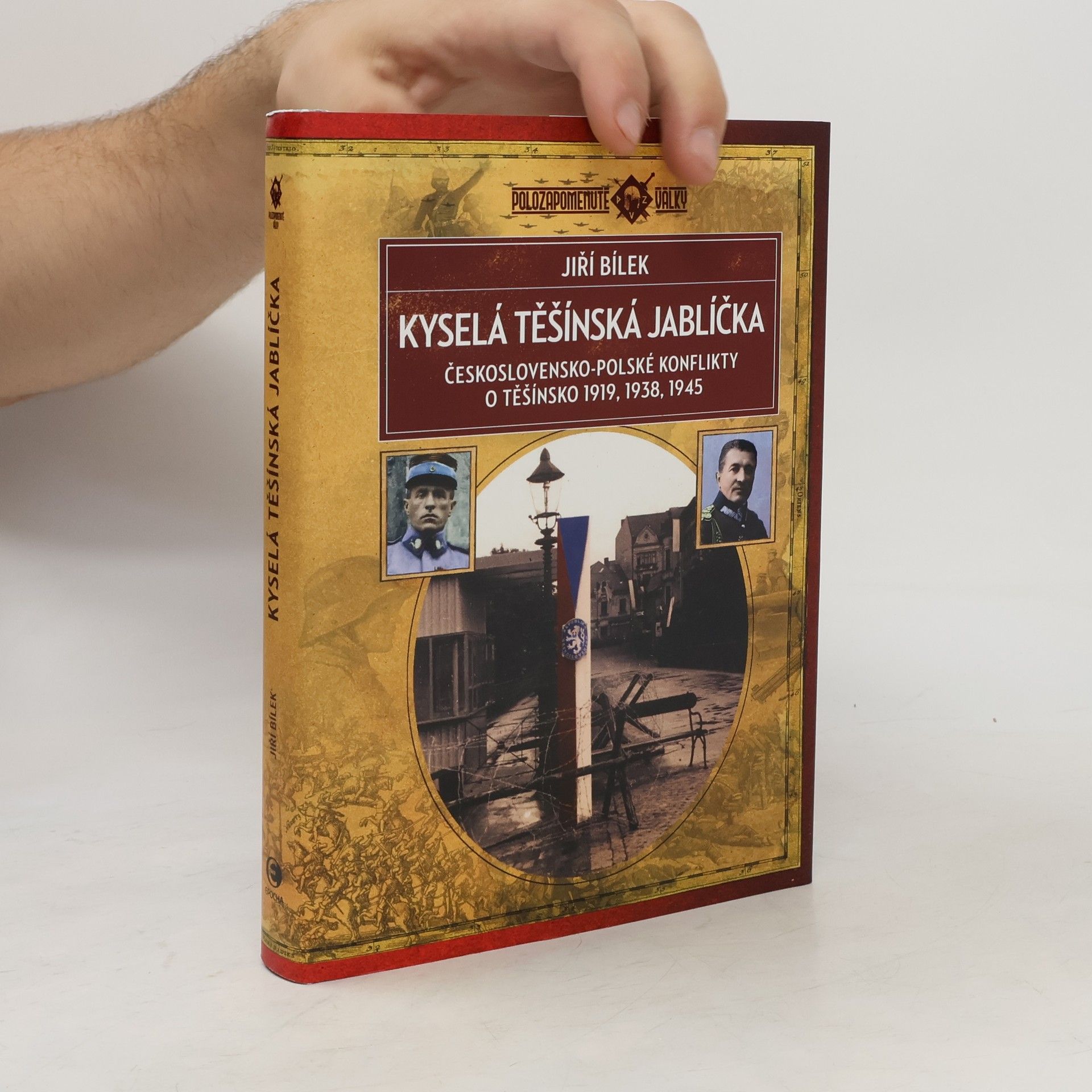 Jiří Bílek Kyselá těšínská jablíčka: Československo-polské konflikty o Těšínsko 1919, 1938, 1945