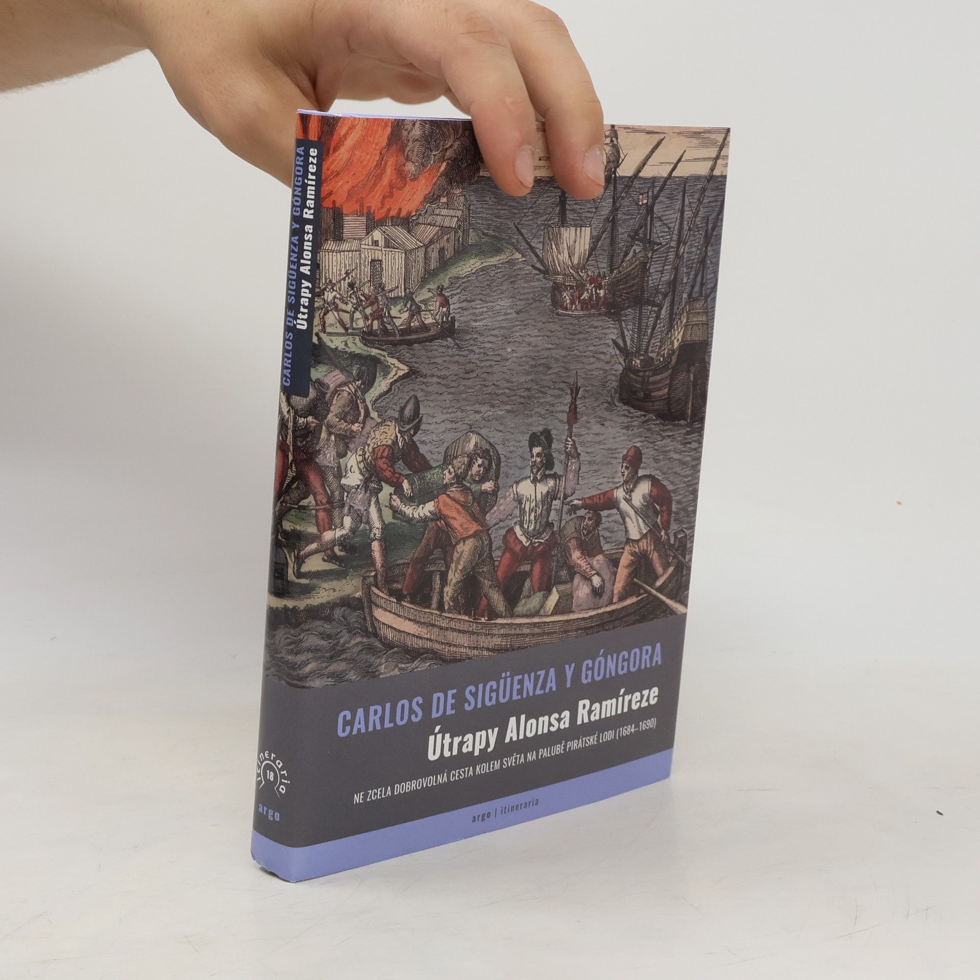 Carlos de Sigüenza Y. Góngora Útrapy Alonsa Ramíreze. Ne zcela dobrovolná cesta kolem světa na palubě pirátské lodi (1684-1690)