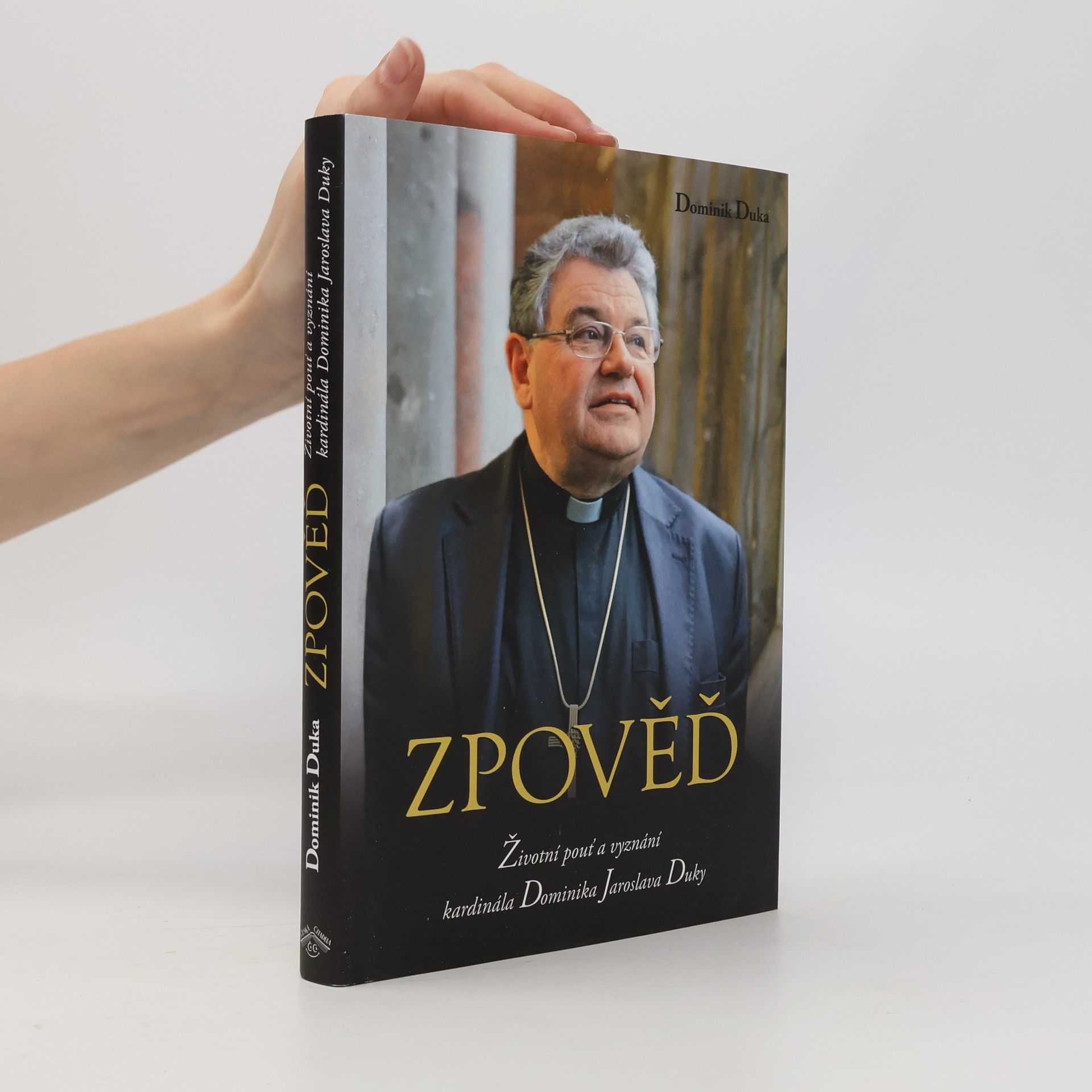 Dominik Duka Zpověď : životní pouť a vyznání kardinála Dominika Jaroslava Duky